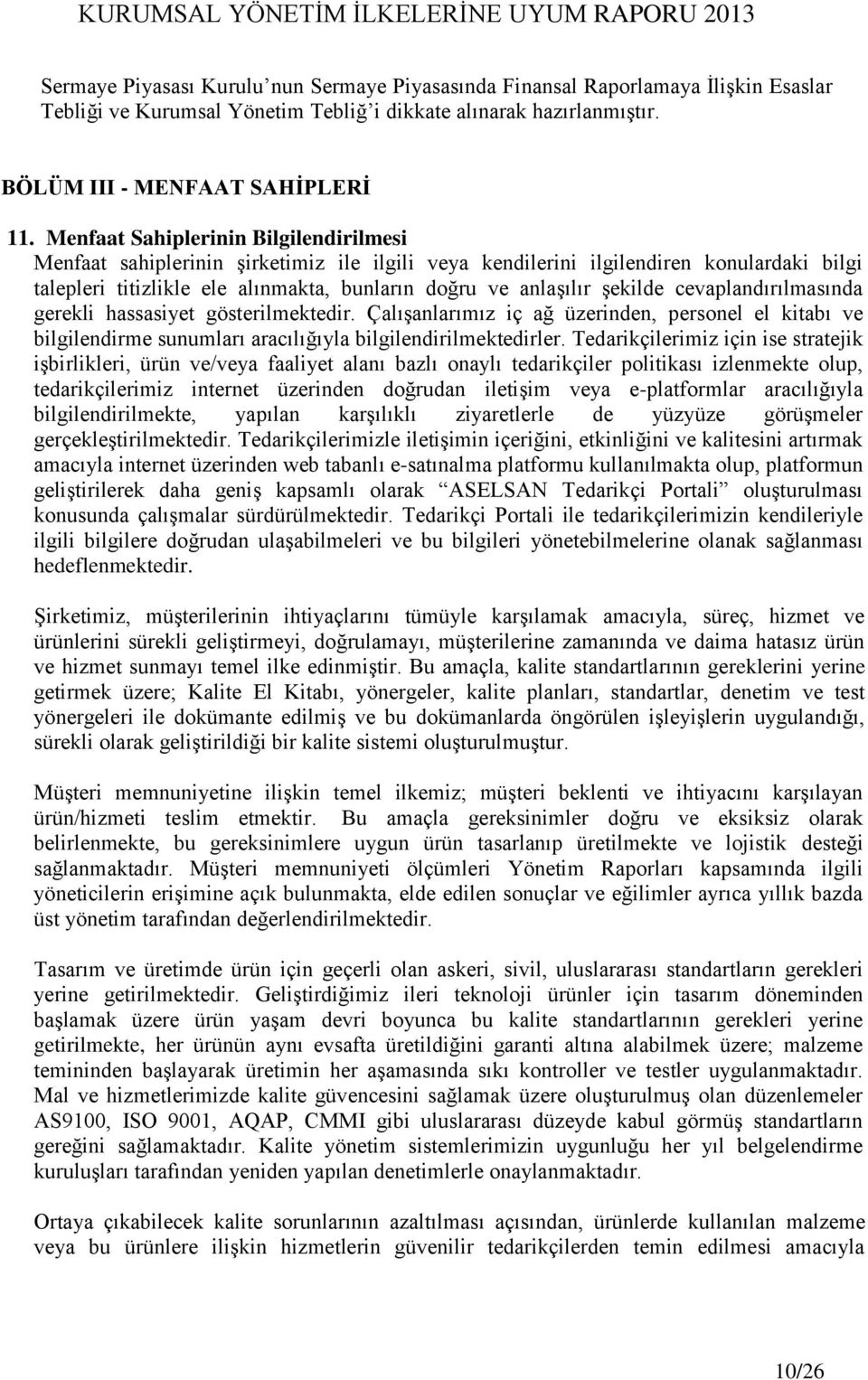 şekilde cevaplandırılmasında gerekli hassasiyet gösterilmektedir. Çalışanlarımız iç ağ üzerinden, personel el kitabı ve bilgilendirme sunumları aracılığıyla bilgilendirilmektedirler.