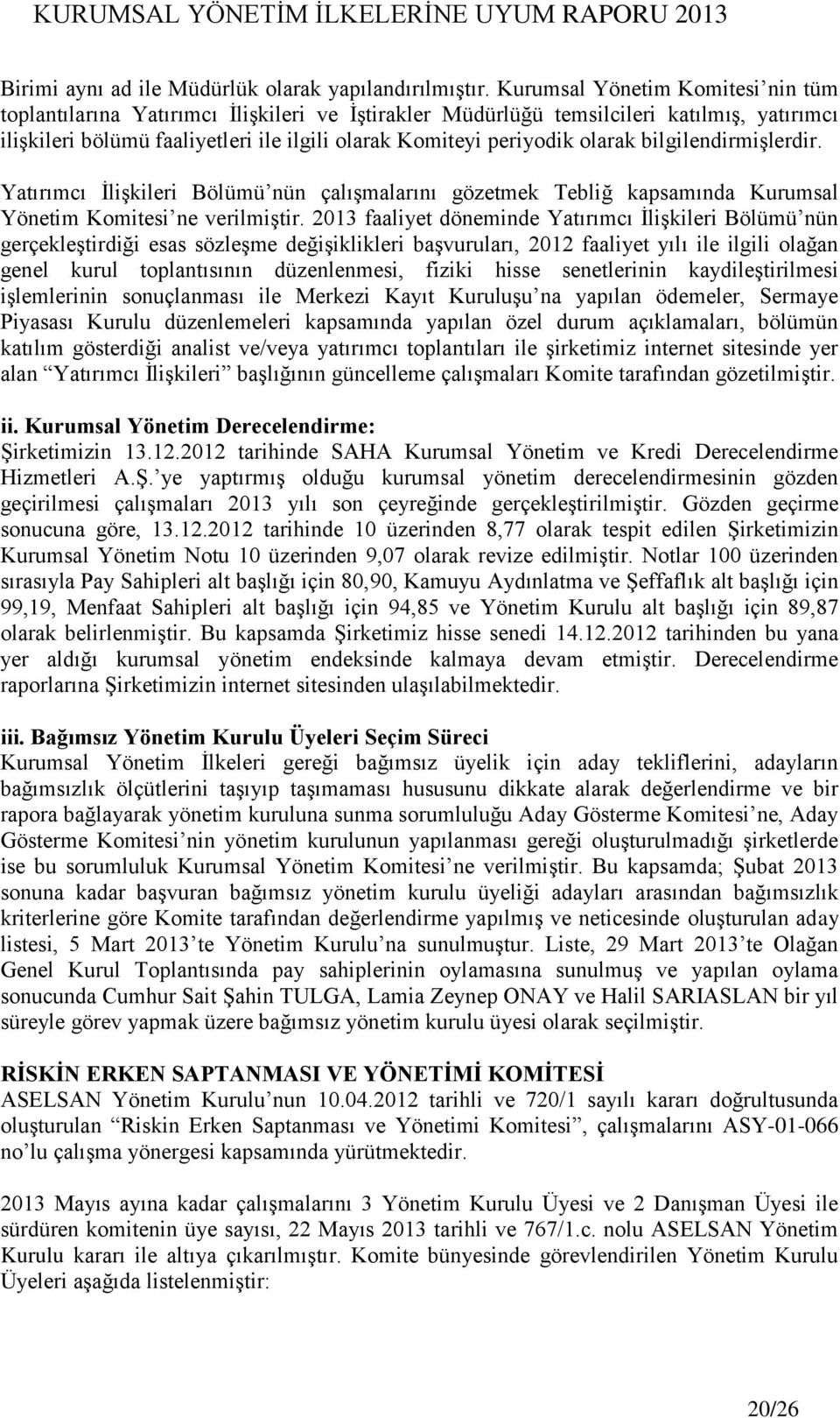 olarak bilgilendirmişlerdir. Yatırımcı İlişkileri Bölümü nün çalışmalarını gözetmek Tebliğ kapsamında Kurumsal Yönetim Komitesi ne verilmiştir.