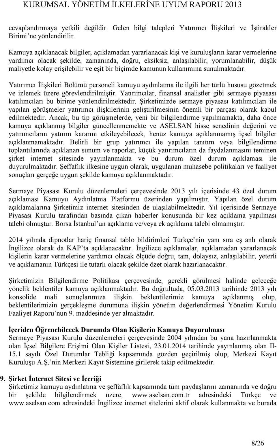 erişilebilir ve eşit bir biçimde kamunun kullanımına sunulmaktadır. Yatırımcı İlişkileri Bölümü personeli kamuyu aydınlatma ile ilgili her türlü hususu gözetmek ve izlemek üzere görevlendirilmiştir.