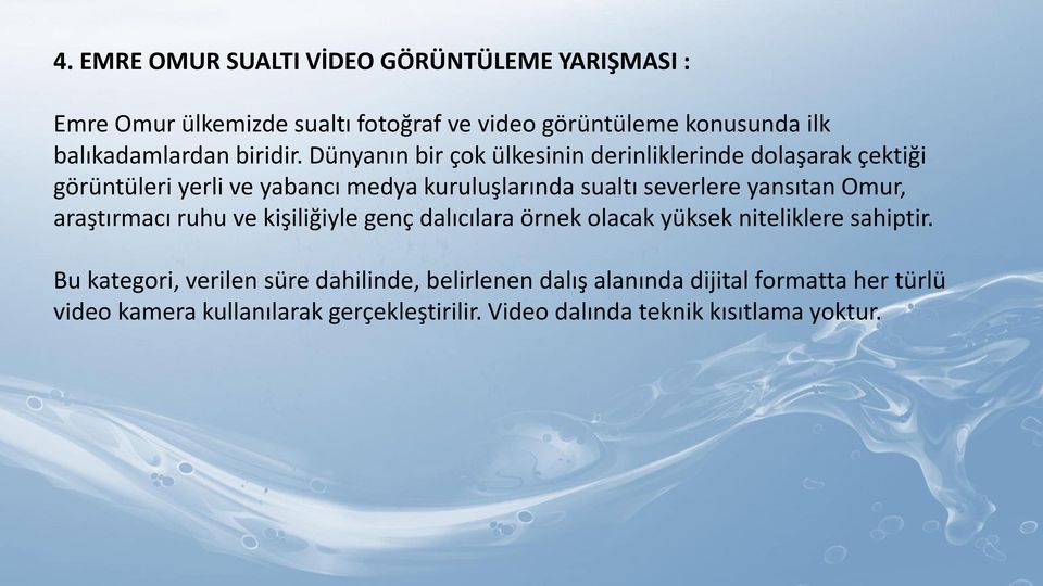 Dünyanın bir çok ülkesinin derinliklerinde dolaşarak çektiği görüntüleri yerli ve yabancı medya kuruluşlarında sualtı severlere yansıtan