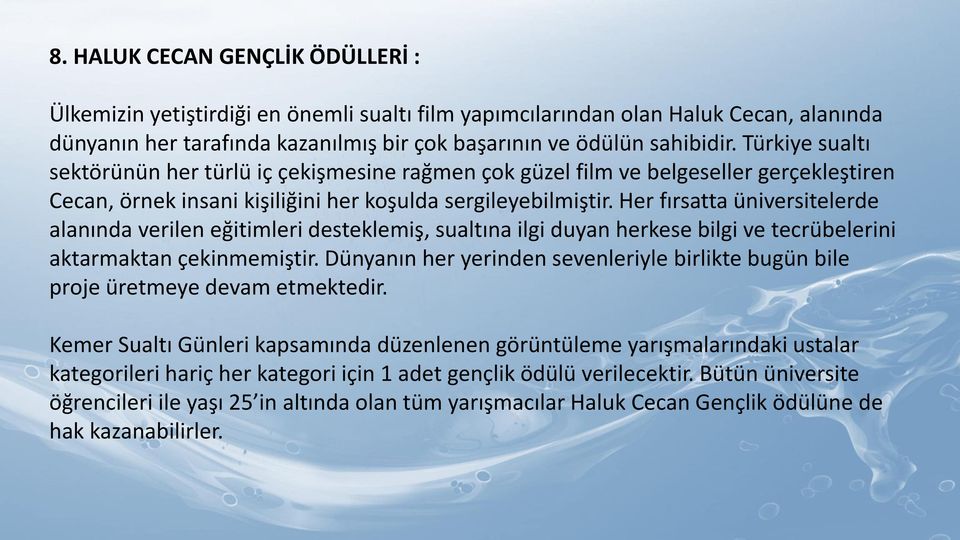 Her fırsatta üniversitelerde alanında verilen eğitimleri desteklemiş, sualtına ilgi duyan herkese bilgi ve tecrübelerini aktarmaktan çekinmemiştir.