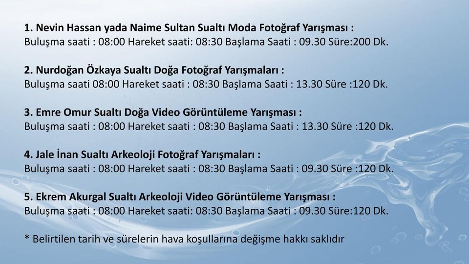 Emre Omur Sualtı Doğa Video Görüntüleme Yarışması : Buluşma saati : 08:00 Hareket saati : 08:30 Başlama Saati : 13.30 Süre :120 Dk. 4.