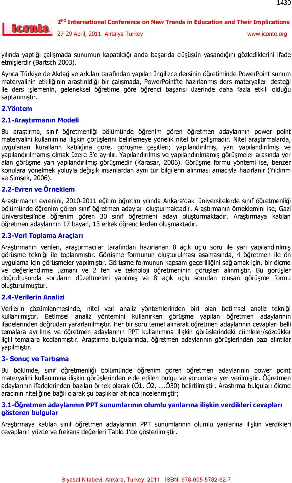 geleneksel öğretime göre öğrenci başarısı üzerinde daha fazla etkili olduğu saptanmıştır. 2.Yöntem 2.