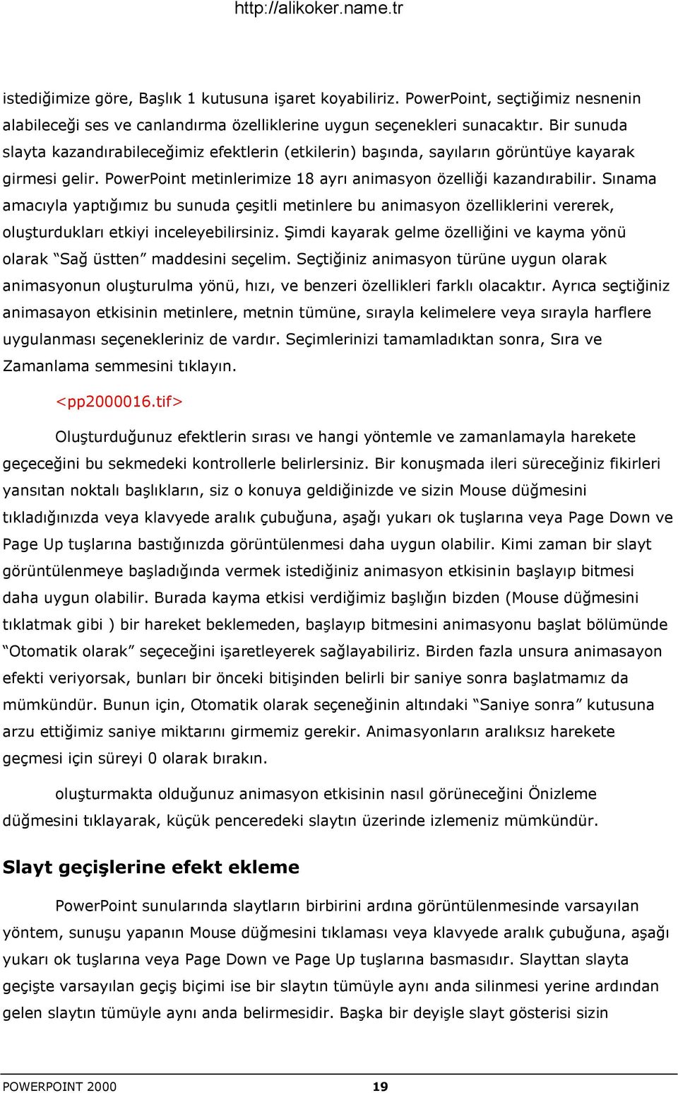 Sınama amacıyla yaptığımız bu sunuda çeģitli metinlere bu animasyon özelliklerini vererek, oluģturdukları etkiyi inceleyebilirsiniz.