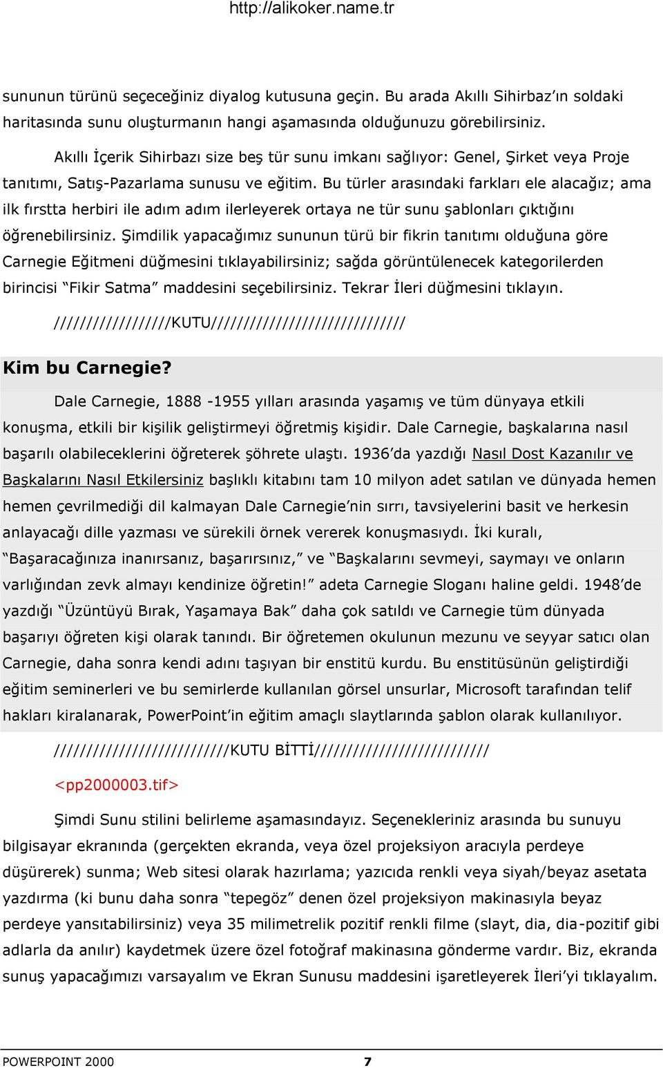 Bu türler arasındaki farkları ele alacağız; ama ilk fırstta herbiri ile adım adım ilerleyerek ortaya ne tür sunu Ģablonları çıktığını öğrenebilirsiniz.