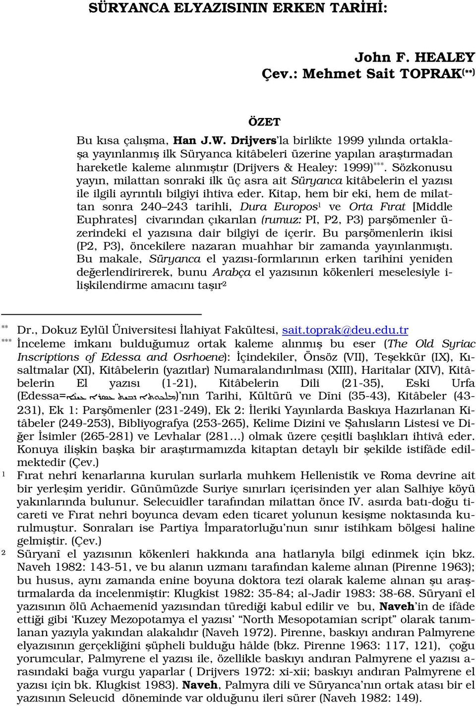 Sözkonusu yayın, milattan sonraki ilk üç asra ait Süryanca kitâbelerin el yazısı ile ilgili ayrıntılı bilgiyi ihtiva eder.