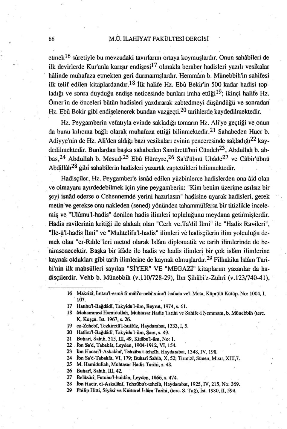 halinde muhafaza etmekten geri durmamışlardır. Hemma.:U b. Münebbih'in sahifesi ilk telif edilen kitaplardandır.l8 İlk halife Hz.