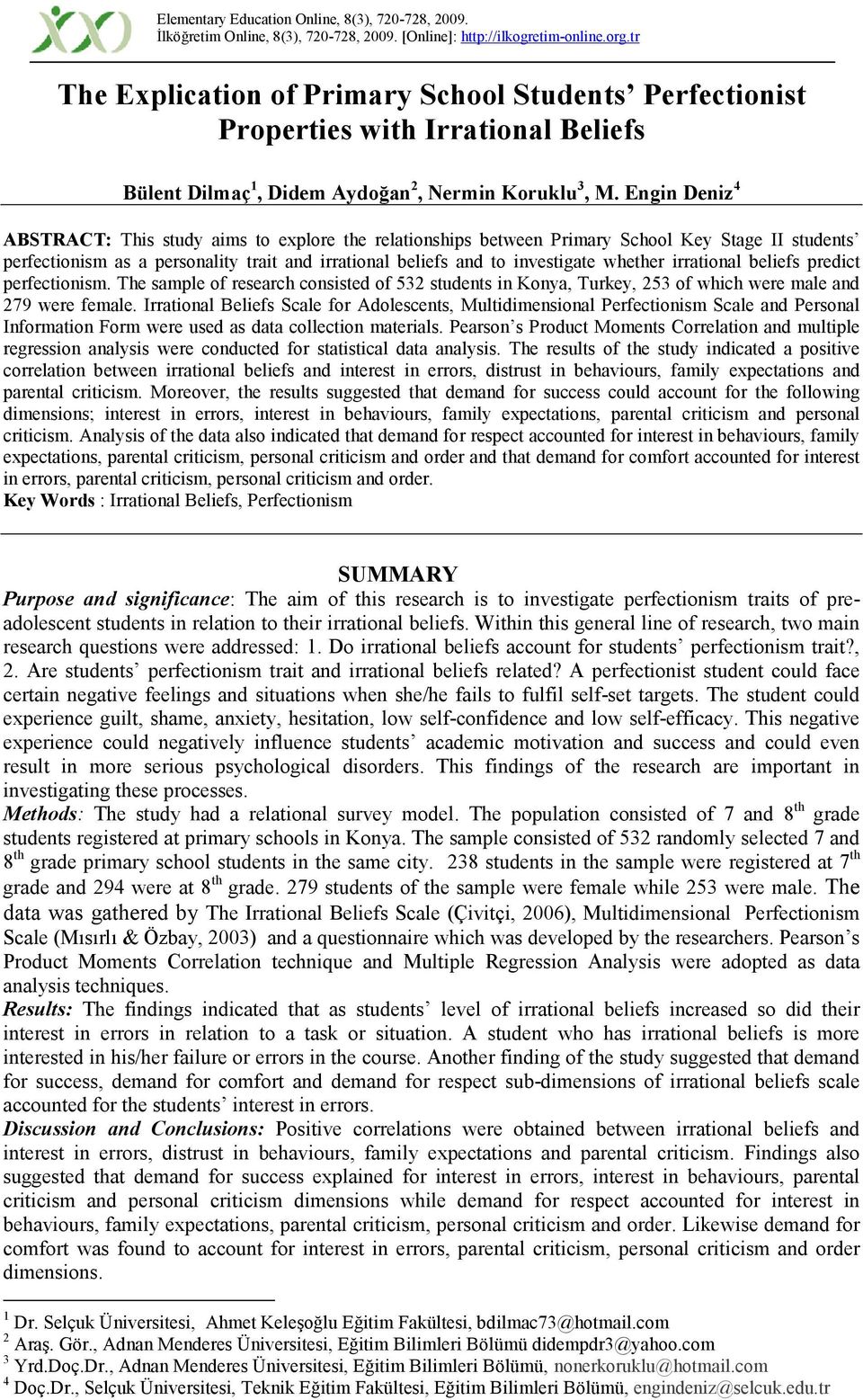 Engin Deniz 4 ABSTRACT: This study aims to exploe the elationships between Pimay School Key Stage II students pefectionism as a pesonality tait and iational beliefs and to investigate whethe iational