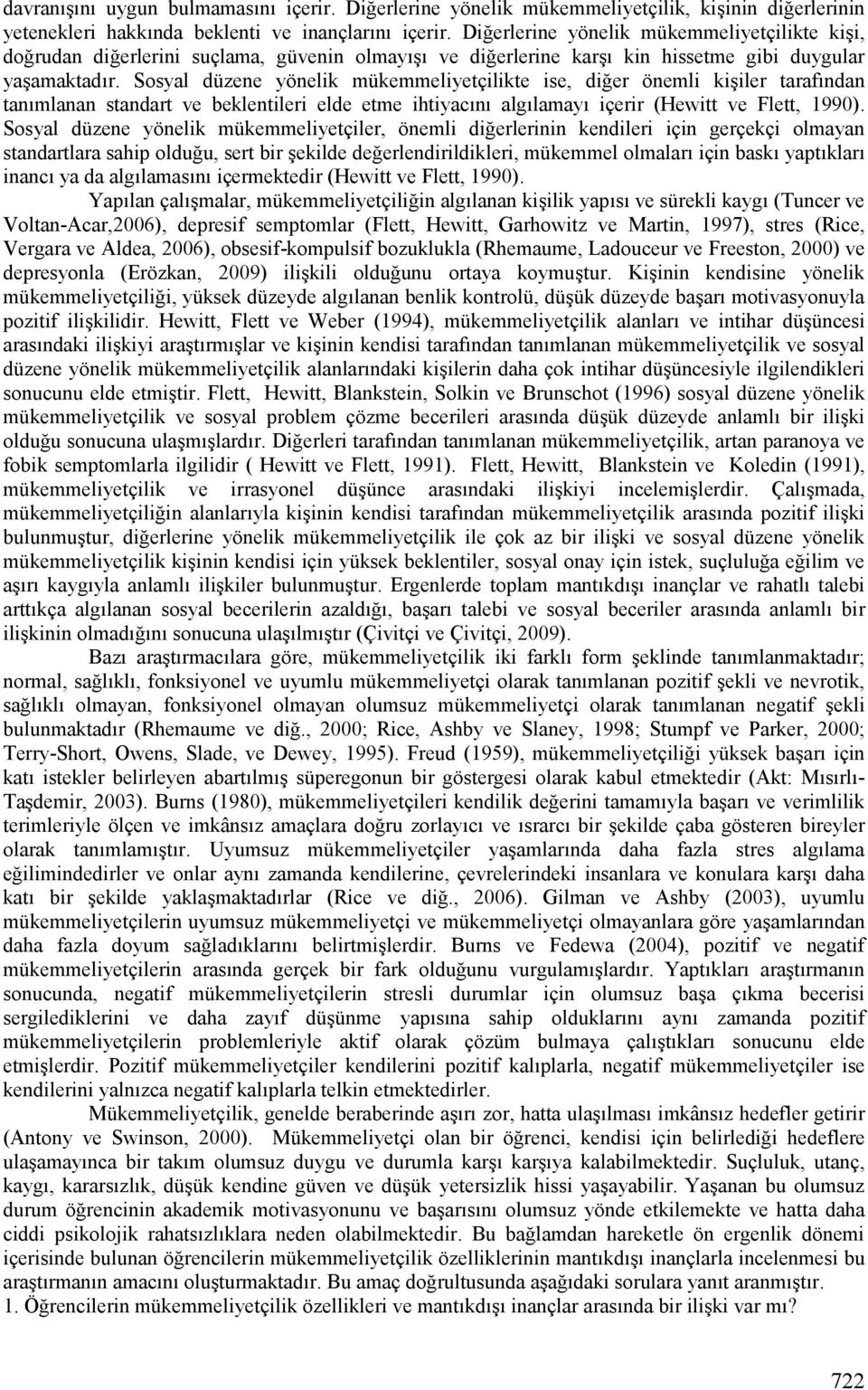 Sosyal düzene yönelik mükemmeliyetçilikte ise, die önemli kijile taafcndan tancmlanan standat ve beklentilei elde etme ihtiyaccnc algclamayc içei (Hewitt ve Flett, 1990).