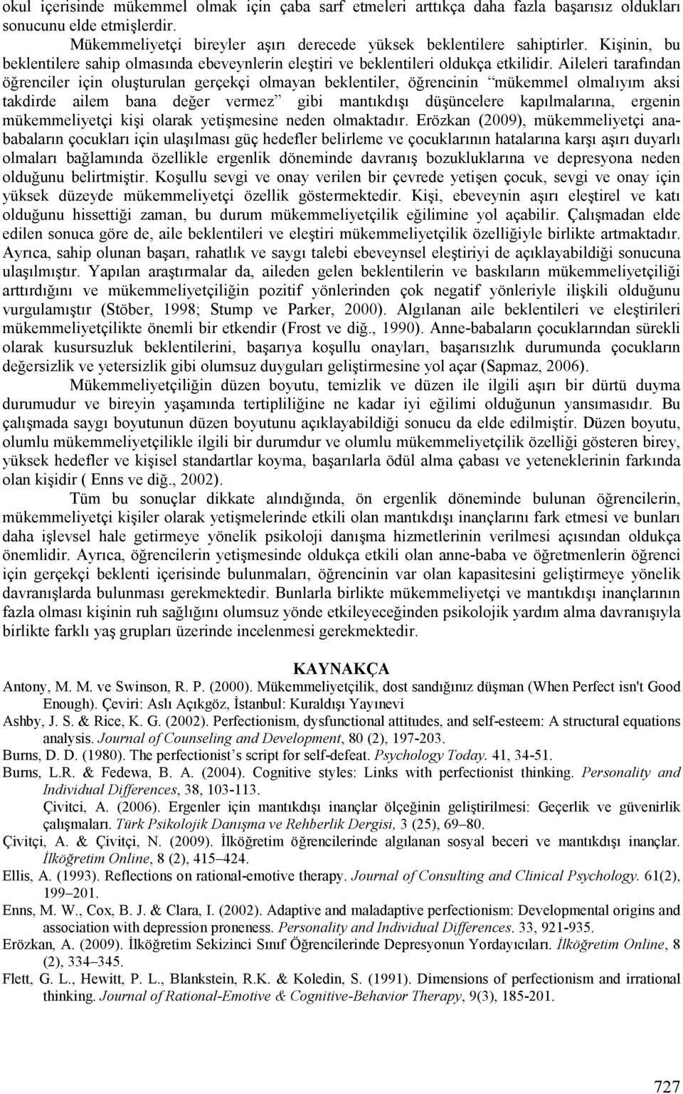 Ailelei taafcndan öencile için olujtuulan geçekçi olmayan beklentile, öencinin mükemmel olmalcycm aksi takdide ailem bana dee vemez gibi mantckdcjc düjüncelee kapclmalacna, egenin mükemmeliyetçi kiji