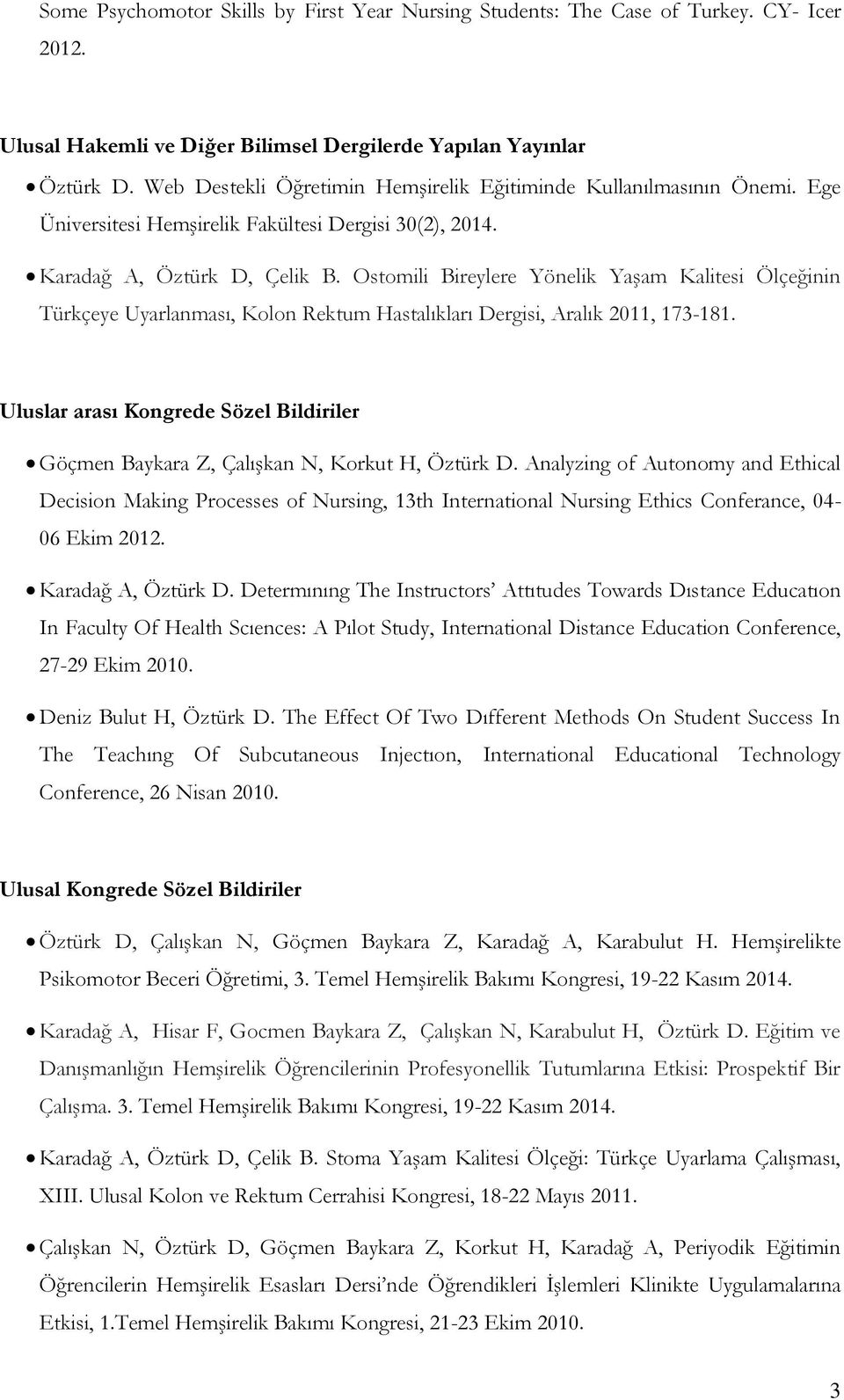Ostomili Bireylere Yönelik Yaşam Kalitesi Ölçeğinin Türkçeye Uyarlanması, Kolon Rektum Hastalıkları Dergisi, Aralık 2011, 173-181.
