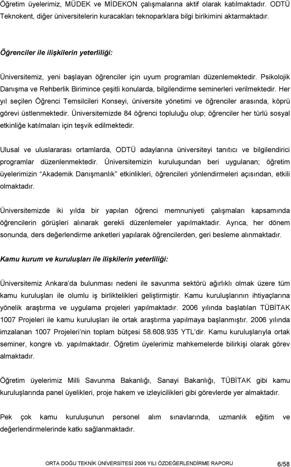 Psikolojik Danışma ve Rehberlik Birimince çeşitli konularda, bilgilendirme seminerleri verilmektedir.