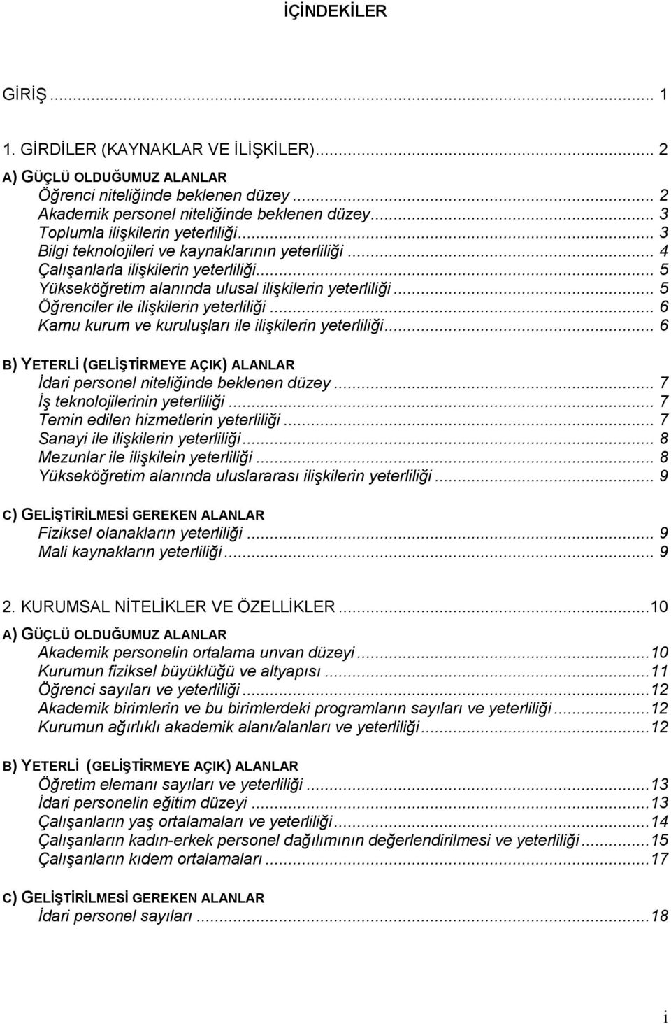 .. 5 Öğrenciler ile ilişkilerin yeterliliği... 6 Kamu kurum ve kuruluşları ile ilişkilerin yeterliliği... 6 B) YETERLĐ (GELĐŞTĐRMEYE AÇIK) ALANLAR Đdari personel niteliğinde beklenen düzey.