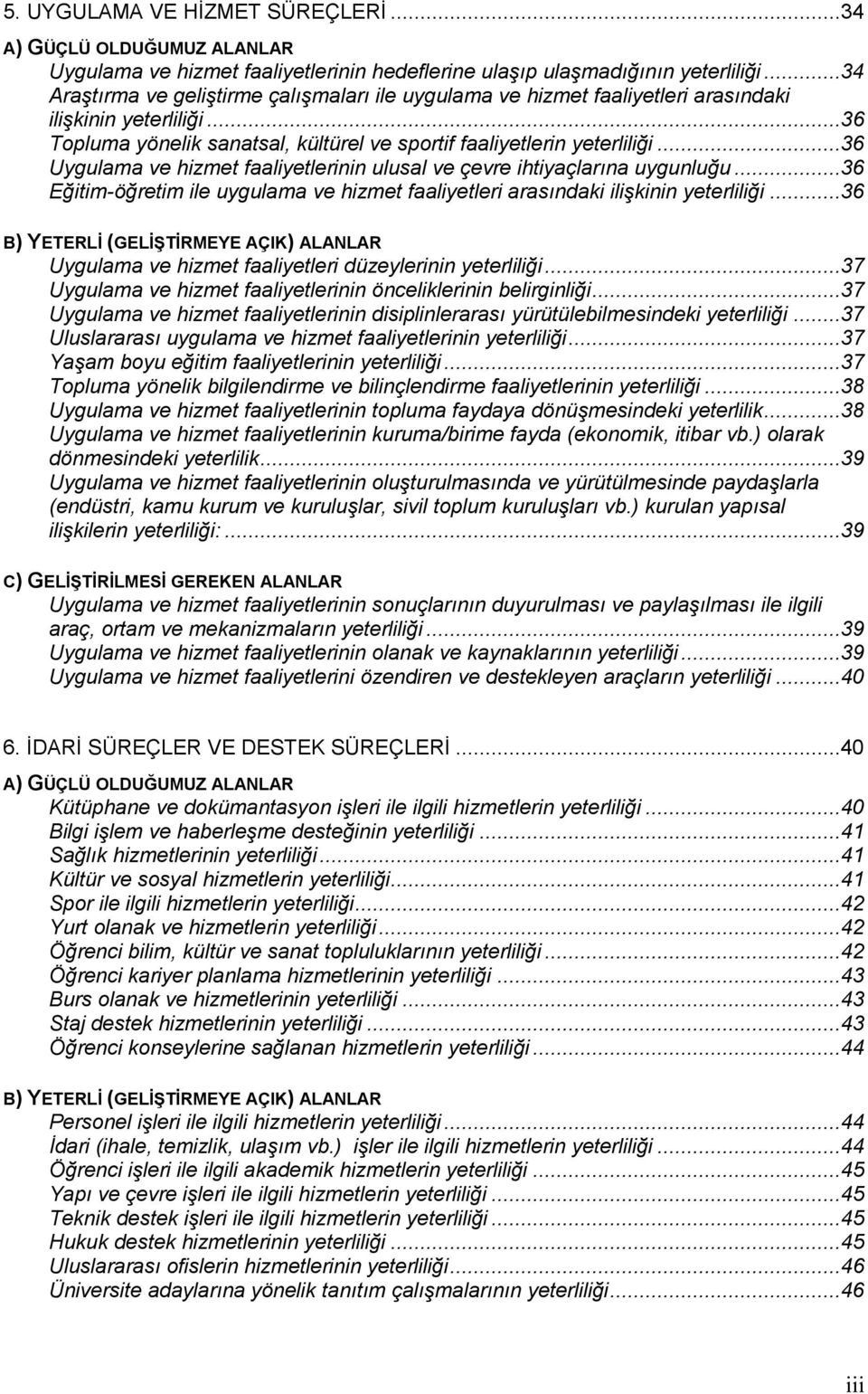 ..36 Uygulama ve hizmet faaliyetlerinin ulusal ve çevre ihtiyaçlarına uygunluğu...36 Eğitim-öğretim ile uygulama ve hizmet faaliyetleri arasındaki ilişkinin yeterliliği.