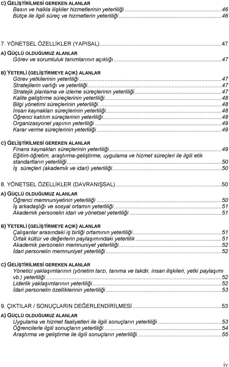 ..47 Stratejik planlama ve izleme süreçlerinin yeterliliği...47 Kalite geliştirme süreçlerinin yeterliliği...48 Bilgi yönetimi süreçlerinin yeterliliği...48 Đnsan kaynakları süreçlerinin yeterliliği.