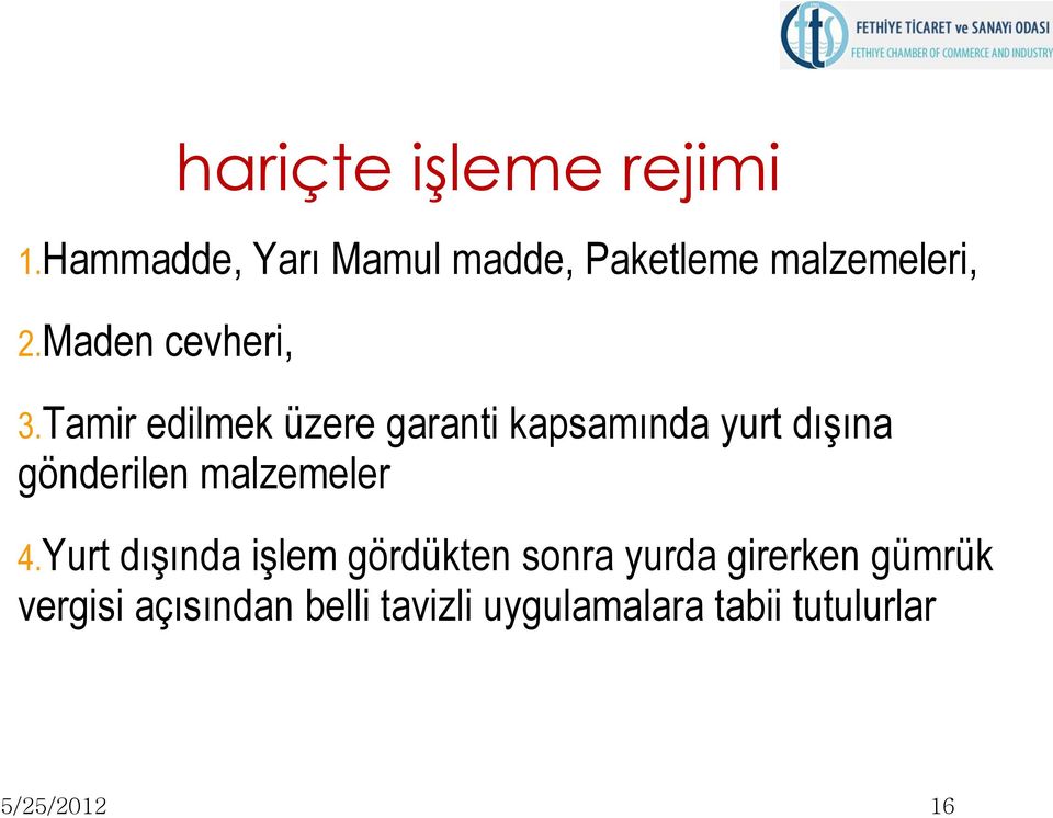 Tamir edilmek üzere garanti kapsamında yurt dışına gönderilen malzemeler 4.