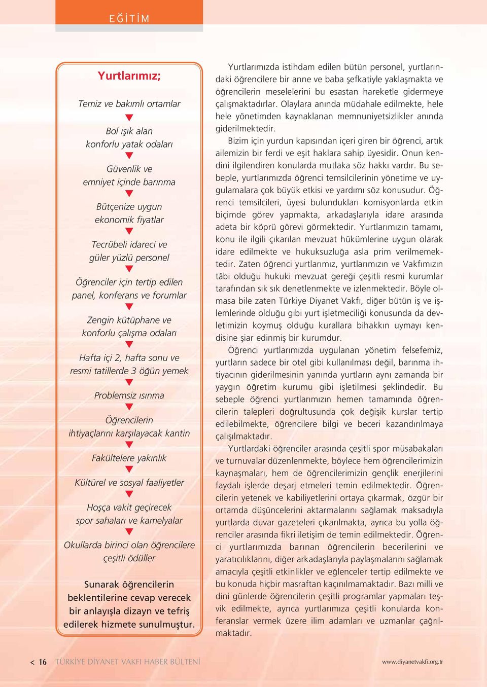 n karfl layacak kantin Fakültelere yak nl k Kültürel ve sosyal faaliyetler Hoflça vakit geçirecek spor sahalar ve kamelyalar Okullarda birinci olan ö rencilere çeflitli ödüller Sunarak ö rencilerin