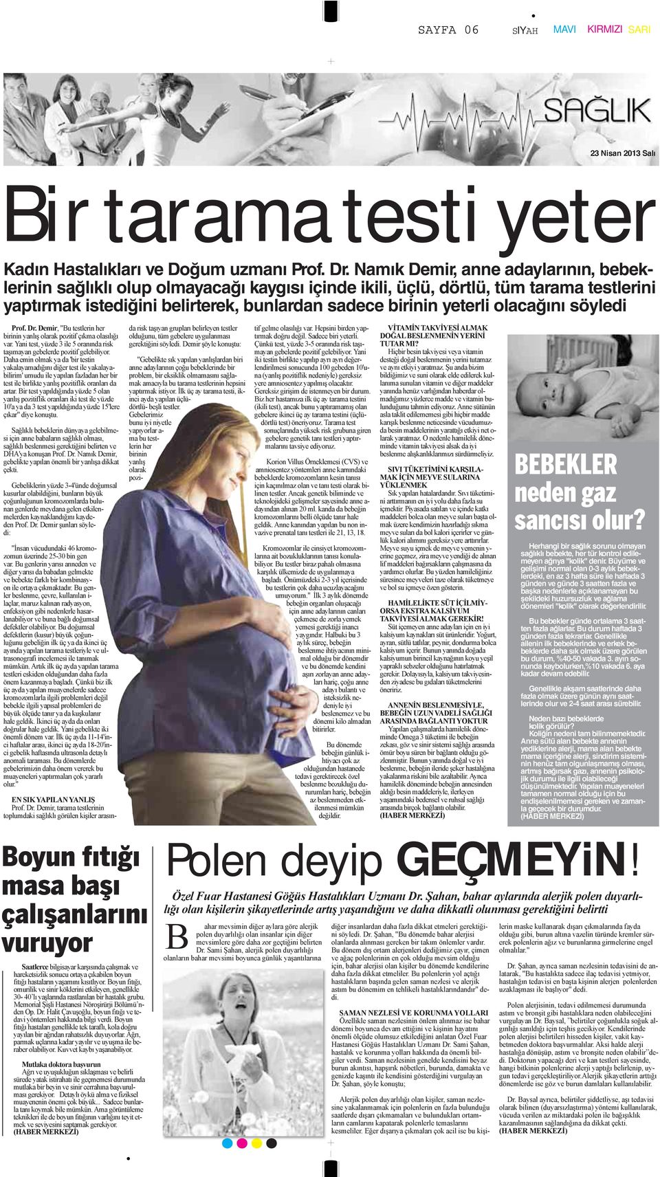 olacağını söyledi Prof. Dr. Demir, "Bu testlerin her birinin yanlış olarak pozitif çıkma olasılığı var. Yani test, yüzde 3 ile 5 oranında risk taşımayan gebelerde pozitif gelebiliyor.