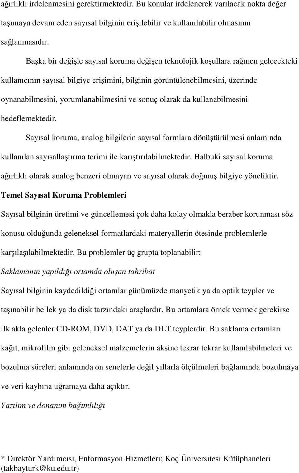 sonuç olarak da kullanabilmesini hedeflemektedir. Sayısal koruma, analog bilgilerin sayısal formlara dönüştürülmesi anlamında kullanılan sayısallaştırma terimi ile karıştırılabilmektedir.