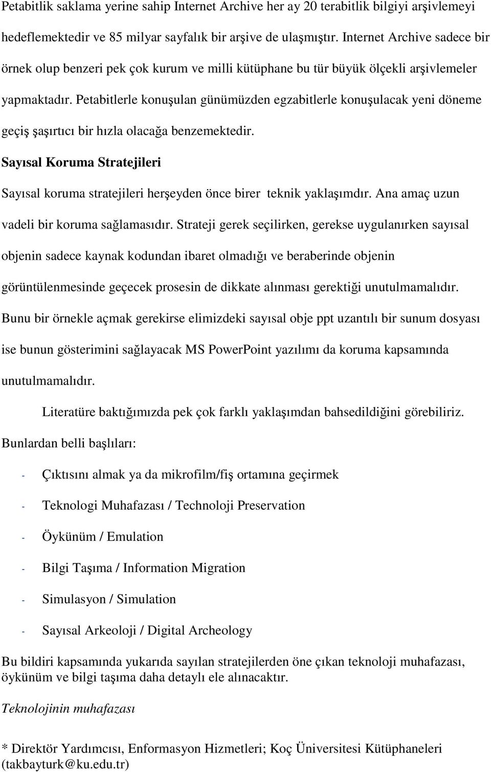 Petabitlerle konuşulan günümüzden egzabitlerle konuşulacak yeni döneme geçiş şaşırtıcı bir hızla olacağa benzemektedir.