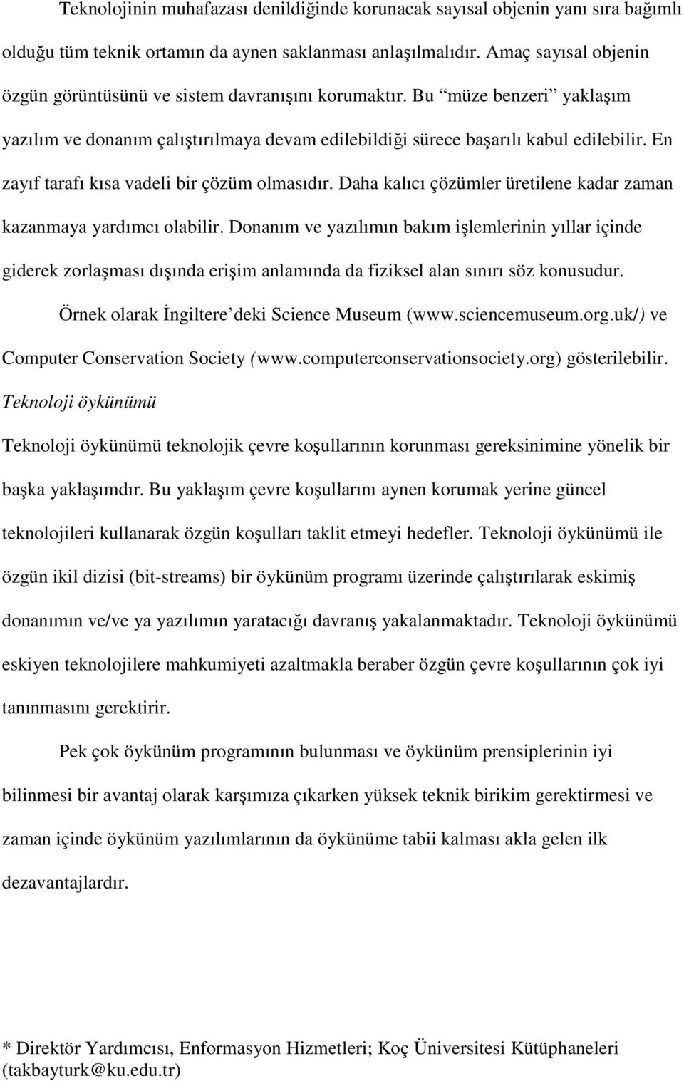 En zayıf tarafı kısa vadeli bir çözüm olmasıdır. Daha kalıcı çözümler üretilene kadar zaman kazanmaya yardımcı olabilir.