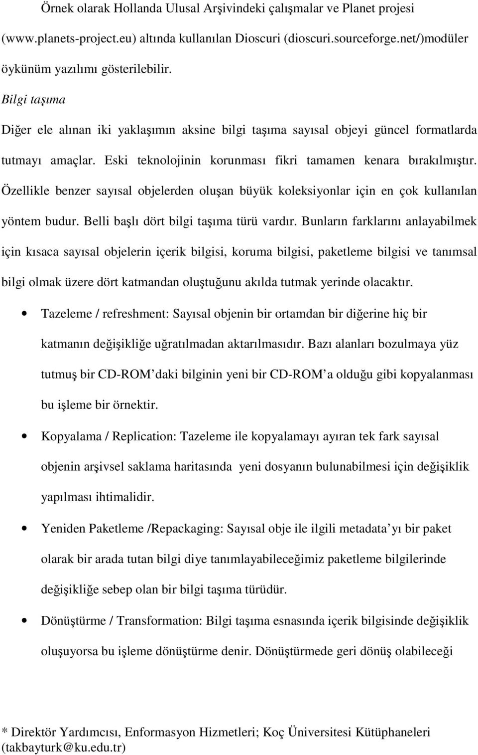 Özellikle benzer sayısal objelerden oluşan büyük koleksiyonlar için en çok kullanılan yöntem budur. Belli başlı dört bilgi taşıma türü vardır.