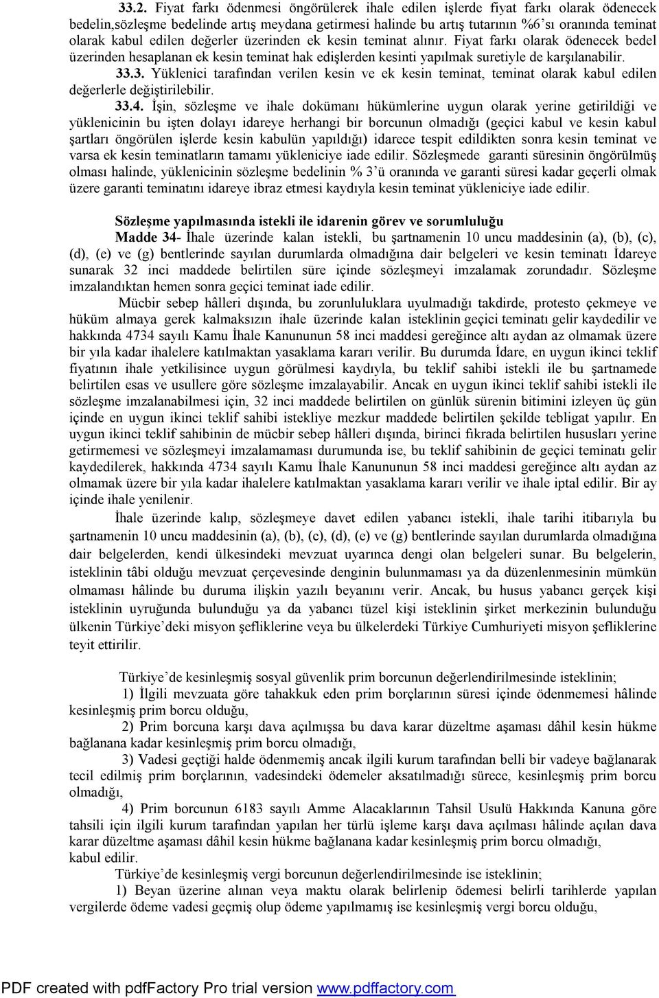 .3. Yüklenici tarafından verilen kesin ve ek kesin teminat, teminat olarak kabul edilen değerlerle değiştirilebilir. 33.4.