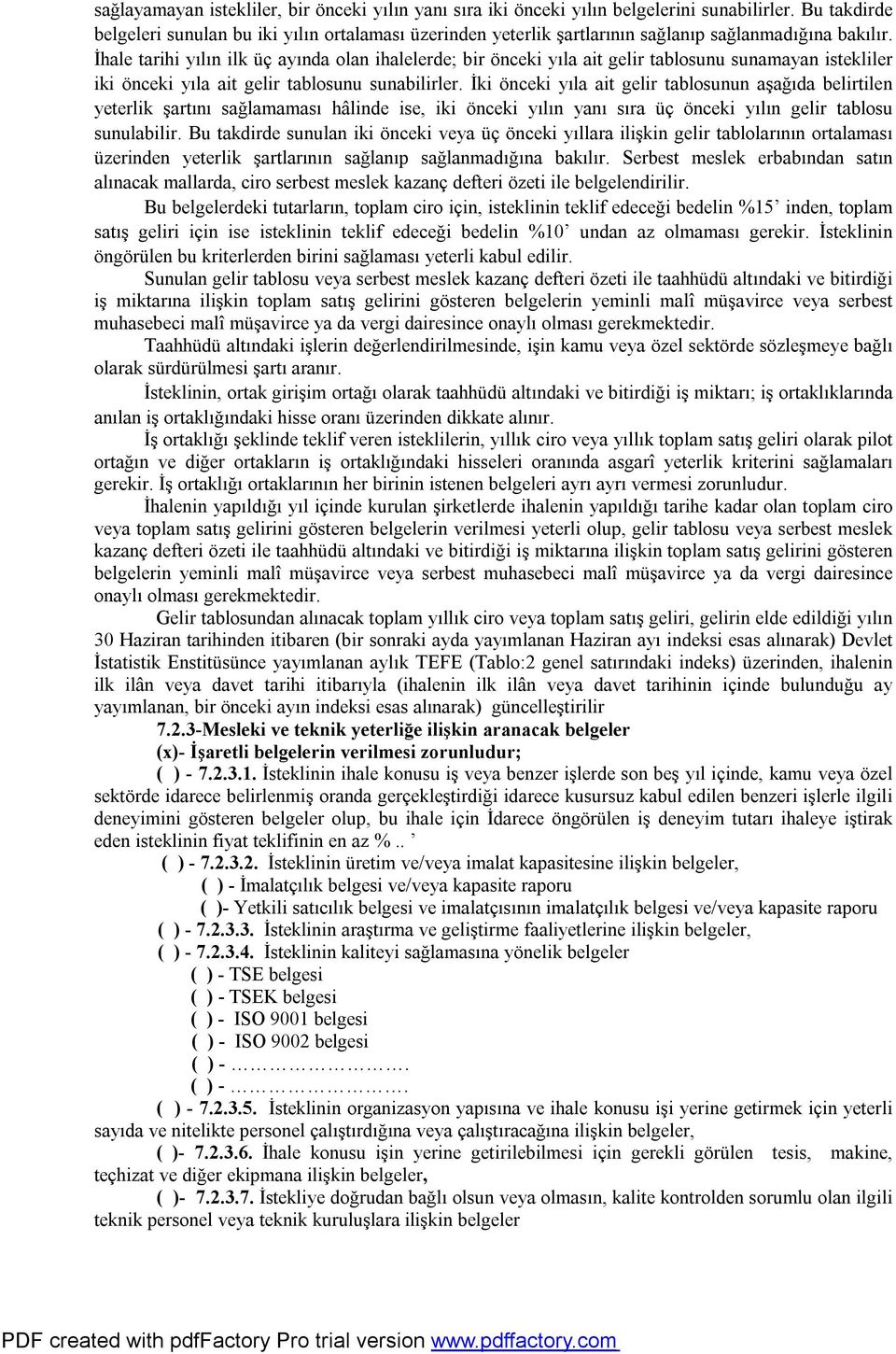 İhale tarihi yılın ilk üç ayında olan ihalelerde; bir önceki yıla ait gelir tablosunu sunamayan istekliler iki önceki yıla ait gelir tablosunu sunabilirler.