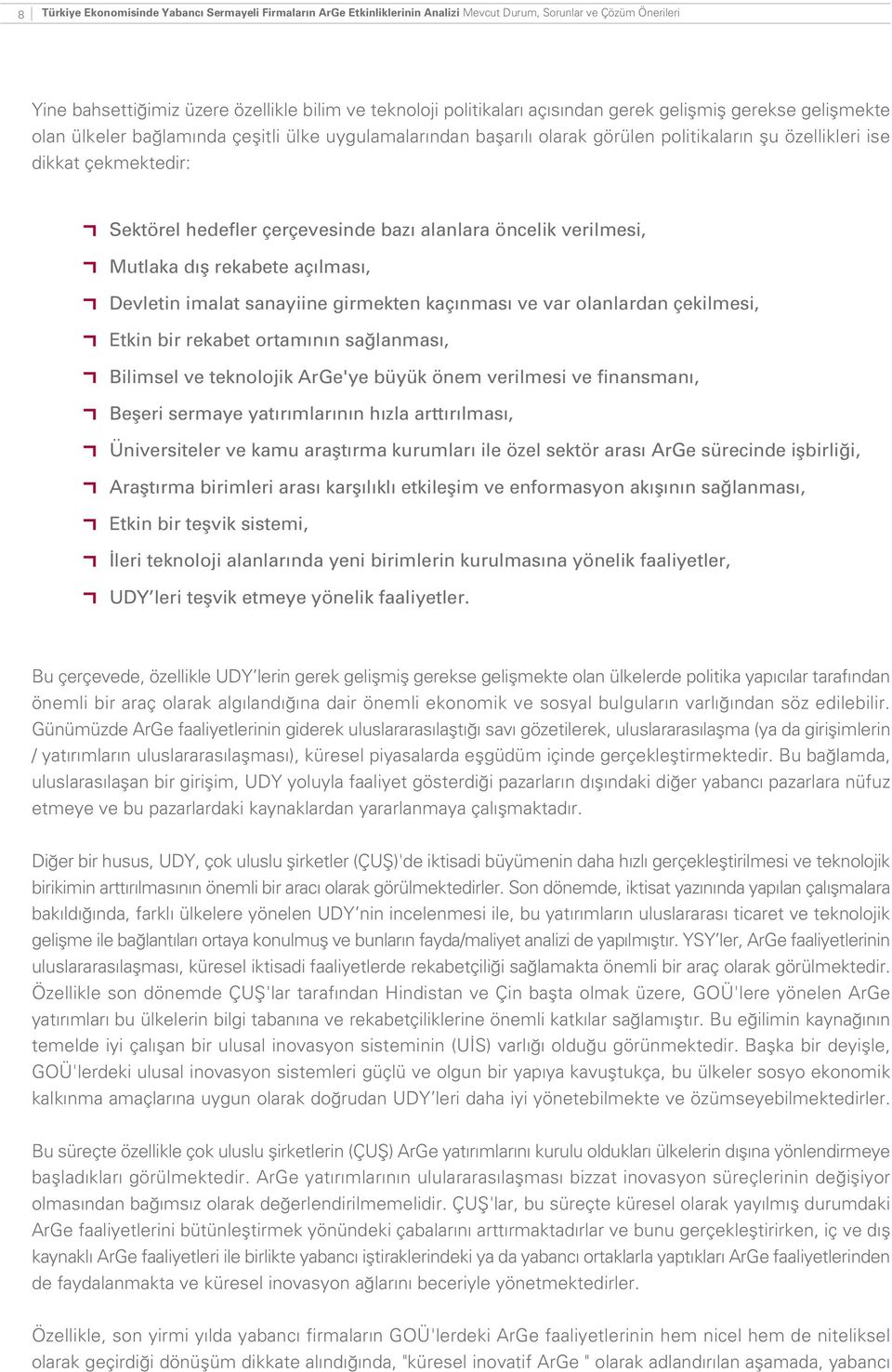 çerçevesinde baz alanlara öncelik verilmesi, Mutlaka d fl rekabete aç lmas, Devletin imalat sanayiine girmekten kaç nmas ve var olanlardan çekilmesi, Etkin bir rekabet ortam n n sa lanmas, Bilimsel