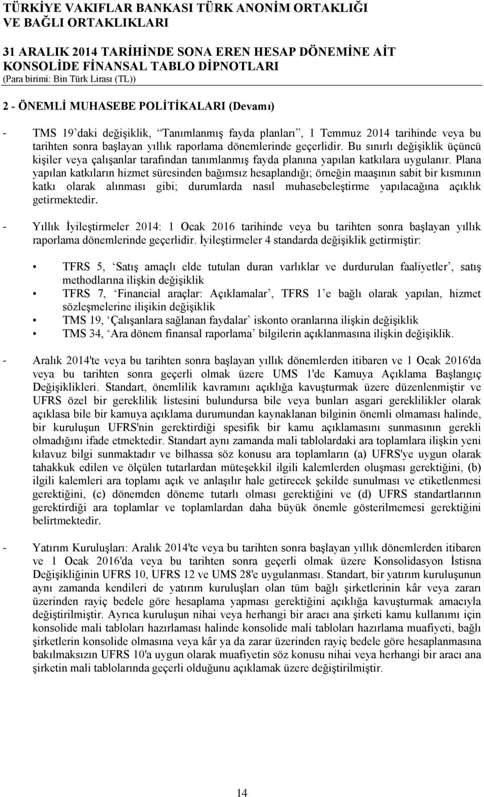 Plana yapılan katkıların hizmet süresinden bağımsız hesaplandığı; örneğin maaşının sabit bir kısmının katkı olarak alınması gibi; durumlarda nasıl muhasebeleştirme yapılacağına açıklık getirmektedir.