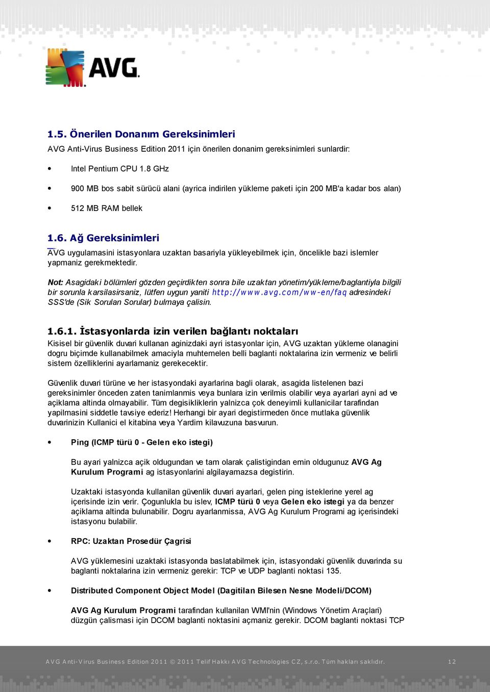 Ağ Gereksinimleri AVG uygulamasini istasyonlara uzaktan basariyla yükleyebilmek için, öncelikle bazi islemler yapmaniz gerekmektedir.