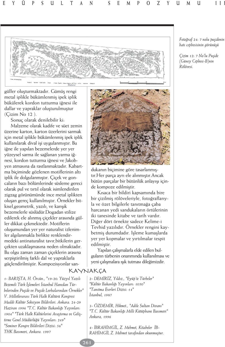 24-29 Haziran 1996 "T.C. Kültür Bakanl Yay nlar : 1904" "Türk Halk Kültürlerini Araflt rma ve Gelifltirme Genel Müdürlü ü Yay nlar : 249" "Seminer Kongre Bildirileri Dizisi: 56" THK Bas mevi, Ankara.