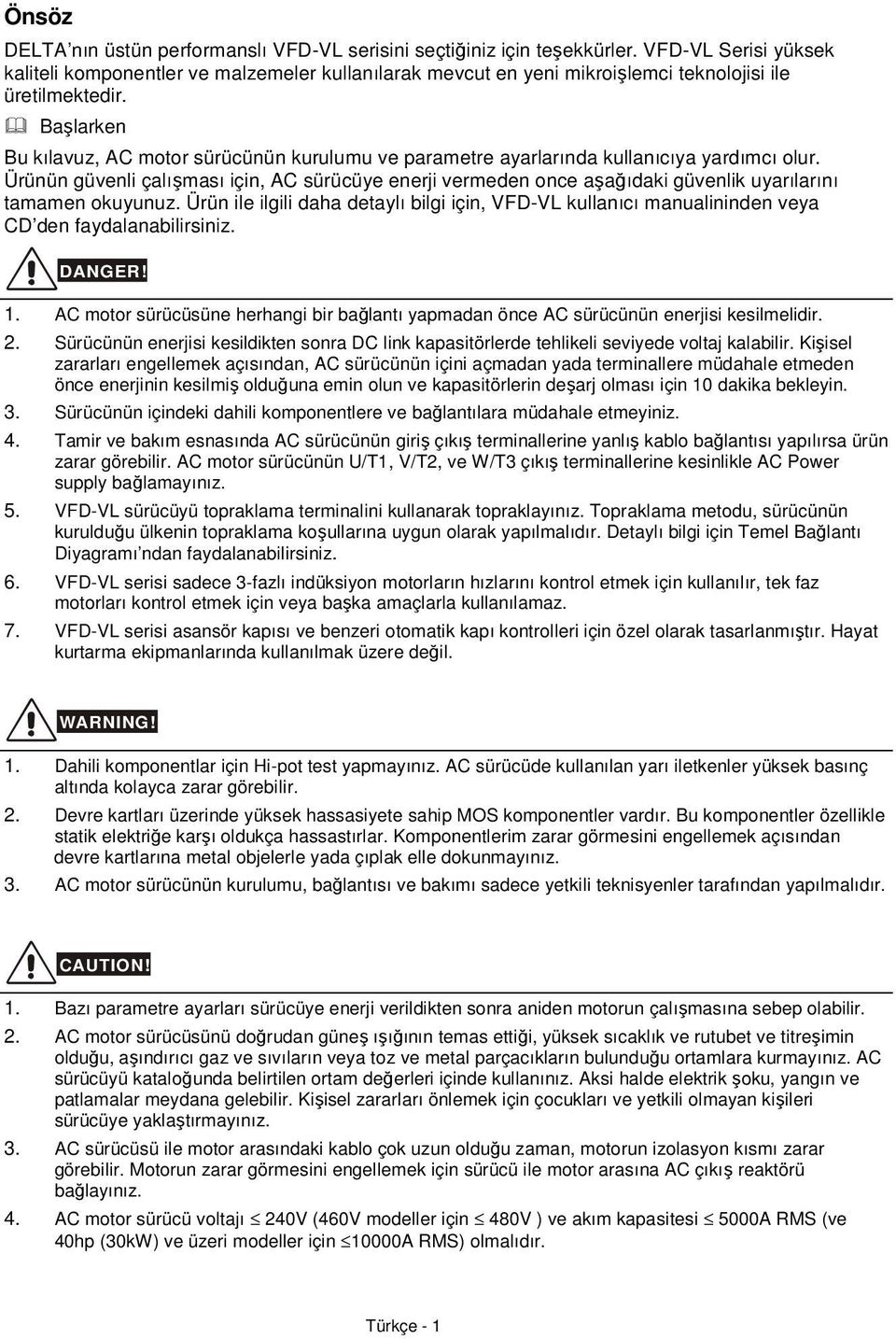 Başlarken Bu kılavuz, AC motor sürücünün kurulumu ve parametre ayarlarında kullanıcıya yardımcı olur.