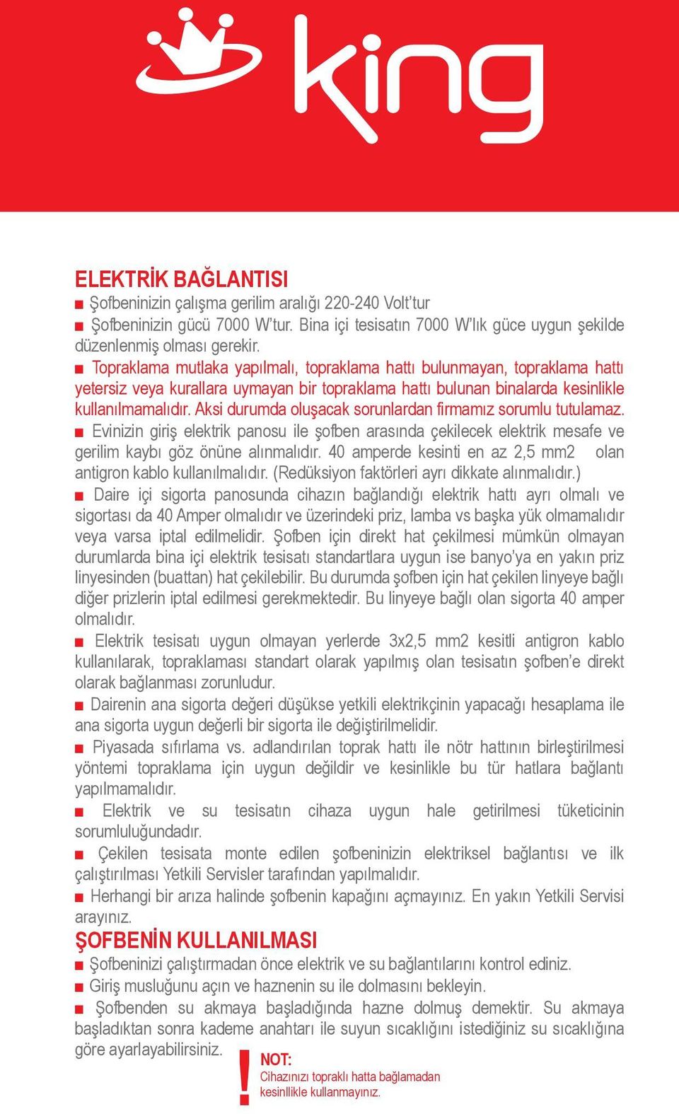 sorumlu tutulamaz Evinizin giriş elektrik panosu ile şofben arasında çekilecek elektrik mesafe ve gerilim kaybı göz önüne alınmalıdır 40 amperde kesinti en az 2,5 mm2 olan antigron kablo