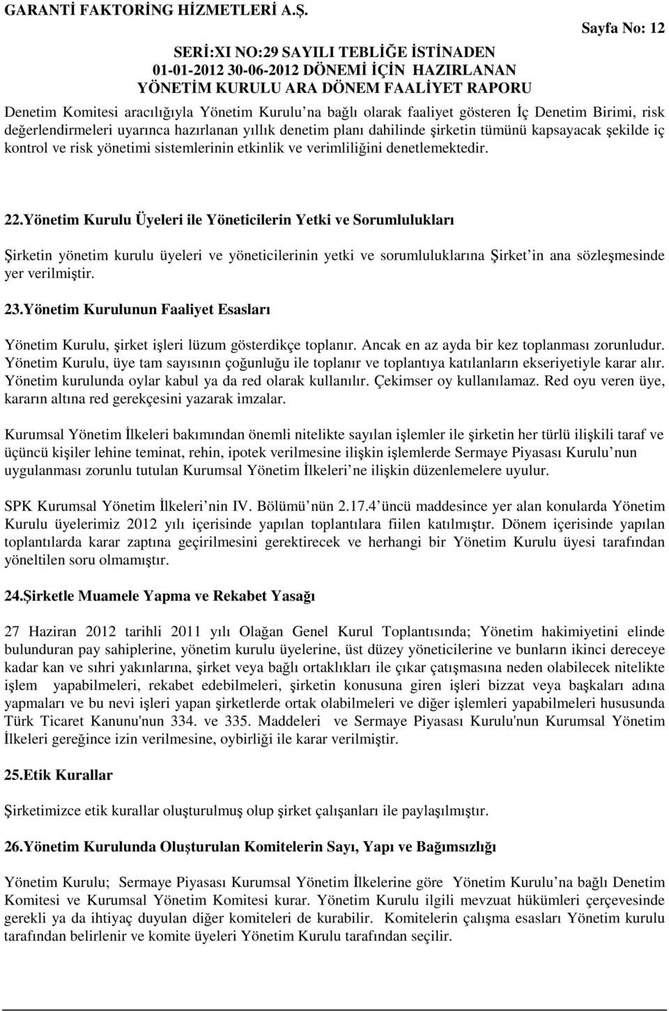 Yönetim Kurulu Üyeleri ile Yöneticilerin Yetki ve Sorumlulukları Şirketin yönetim kurulu üyeleri ve yöneticilerinin yetki ve sorumluluklarına Şirket in ana sözleşmesinde yer verilmiştir. 23.