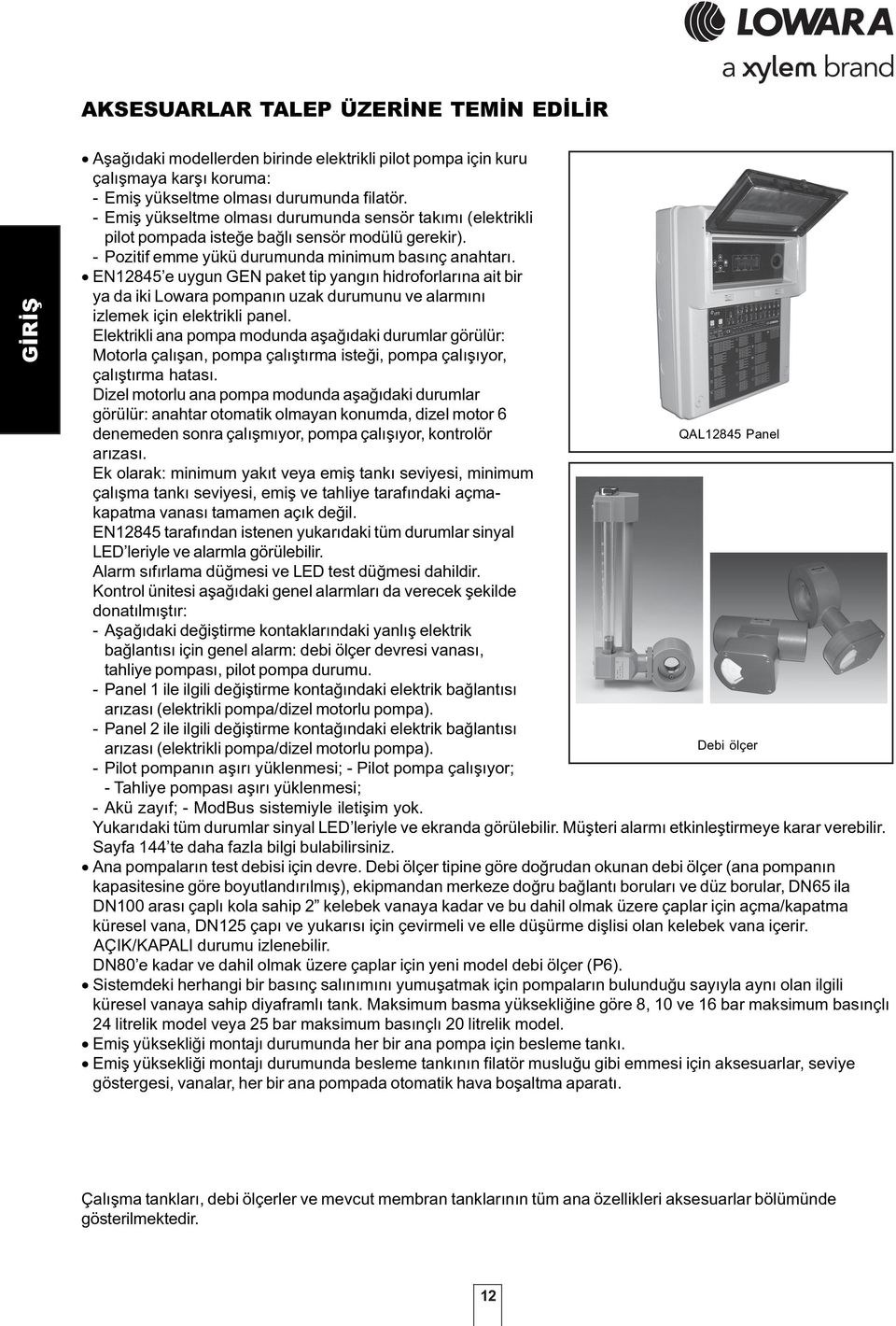 EN1284 e uygun GEN paket tip yangýn hidroforlarýna ait bir ya da iki Lowara pompanýn uzak durumunu ve alarmýný izlemek için elektrikli panel.