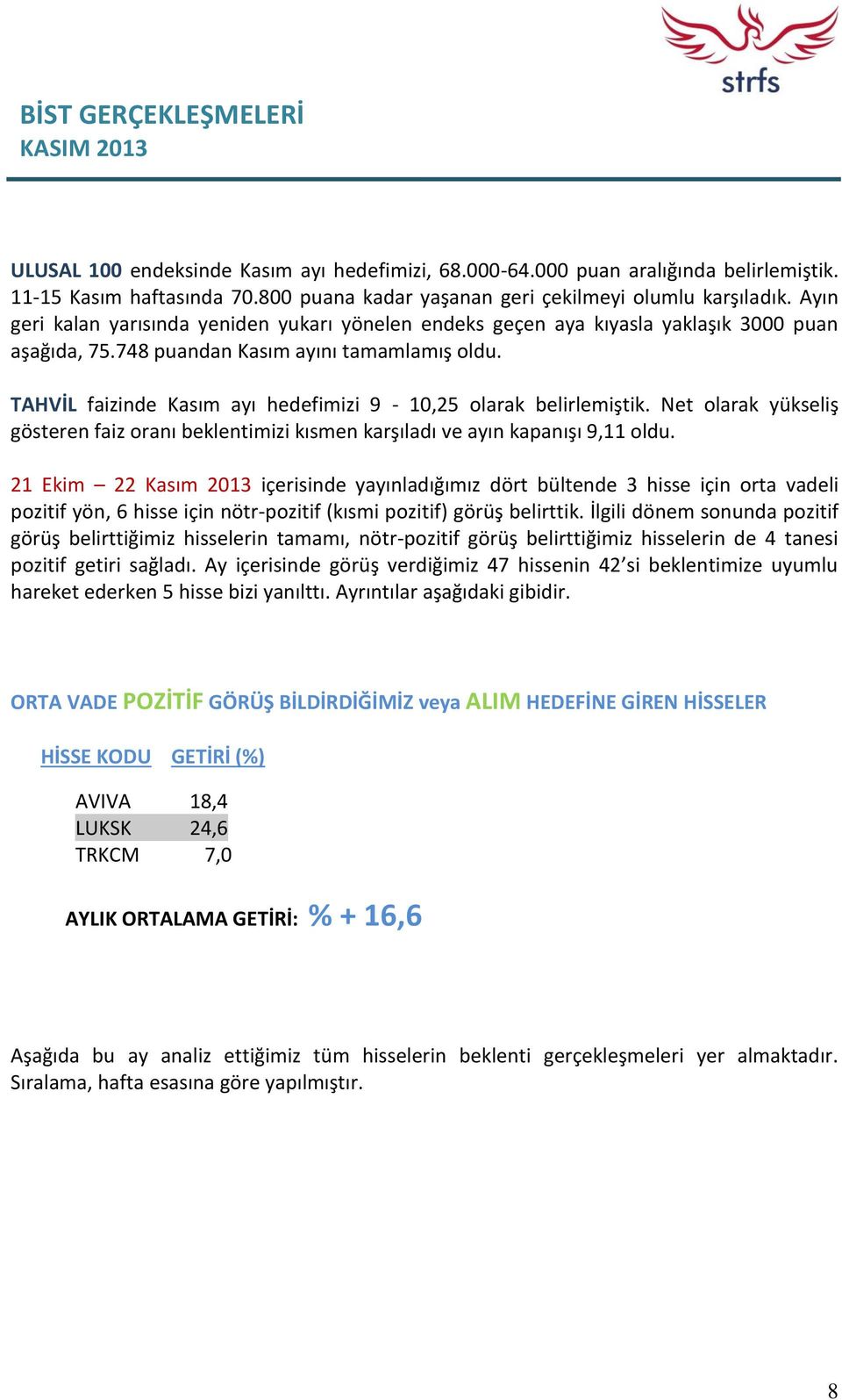 748 puandan Kasım ayını tamamlamış oldu. TAHVİL faizinde Kasım ayı hedefimizi 9-10,25 olarak belirlemiştik.