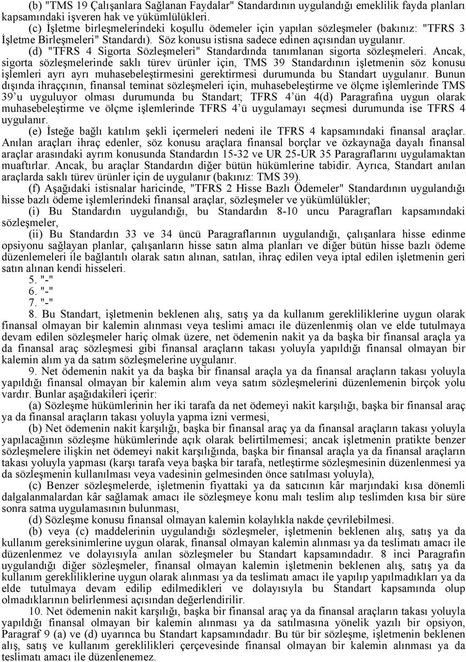 (d) "TFRS 4 Sigorta Sözleşmeleri" Standardında tanımlanan sigorta sözleşmeleri.