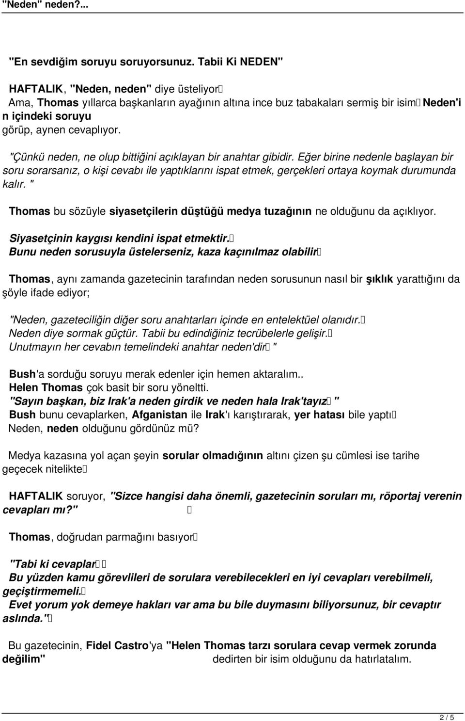 "Çünkü neden, ne olup bittiğini açıklayan bir anahtar gibidir. Eğer birine nedenle başlayan bir soru sorarsanız, o kişi cevabı ile yaptıklarını ispat etmek, gerçekleri ortaya koymak durumunda kalır.