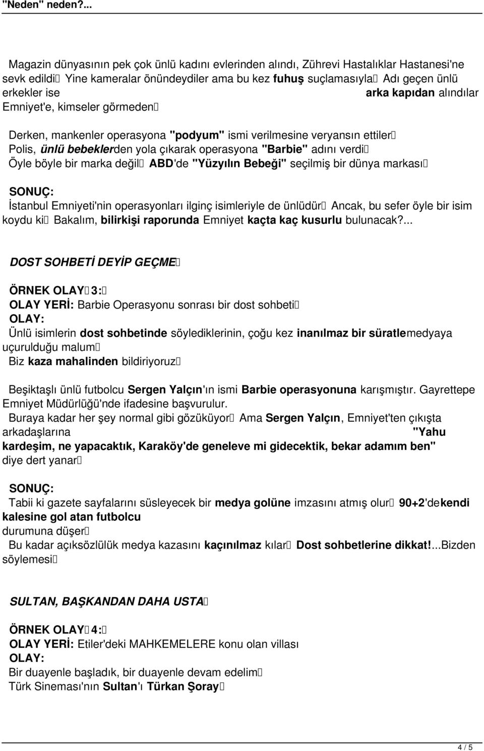 bir marka değil ABD'de "Yüzyılın Bebeği" seçilmiş bir dünya markası İstanbul Emniyeti'nin operasyonları ilginç isimleriyle de ünlüdür Ancak, bu sefer öyle bir isim koydu ki Bakalım, bilirkişi