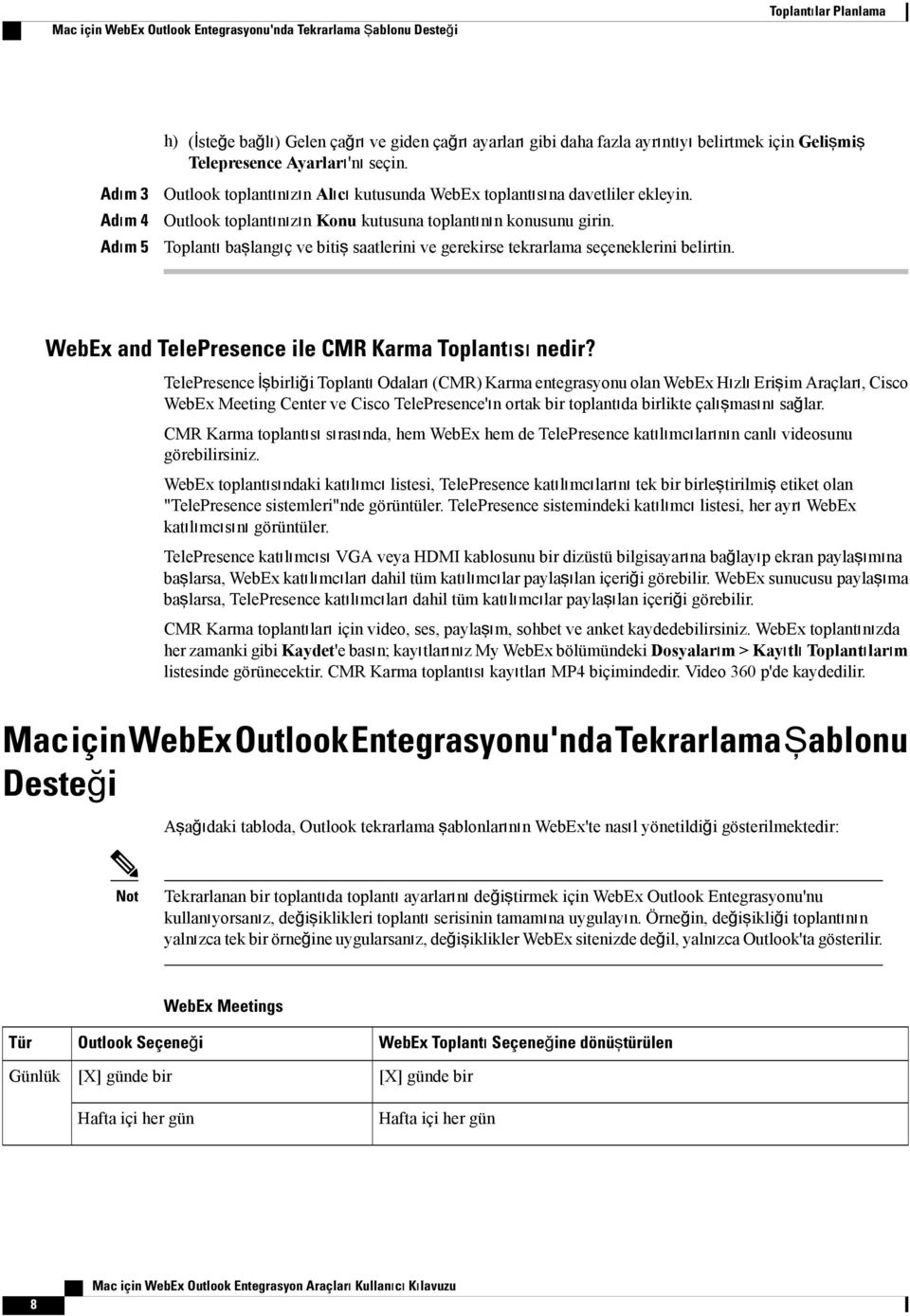 Toplantı başlangıç ve bitiş saatlerini ve gerekirse tekrarlama seçeneklerini belirtin. WebEx and TelePresence ile CMR Karma Toplantısı nedir?