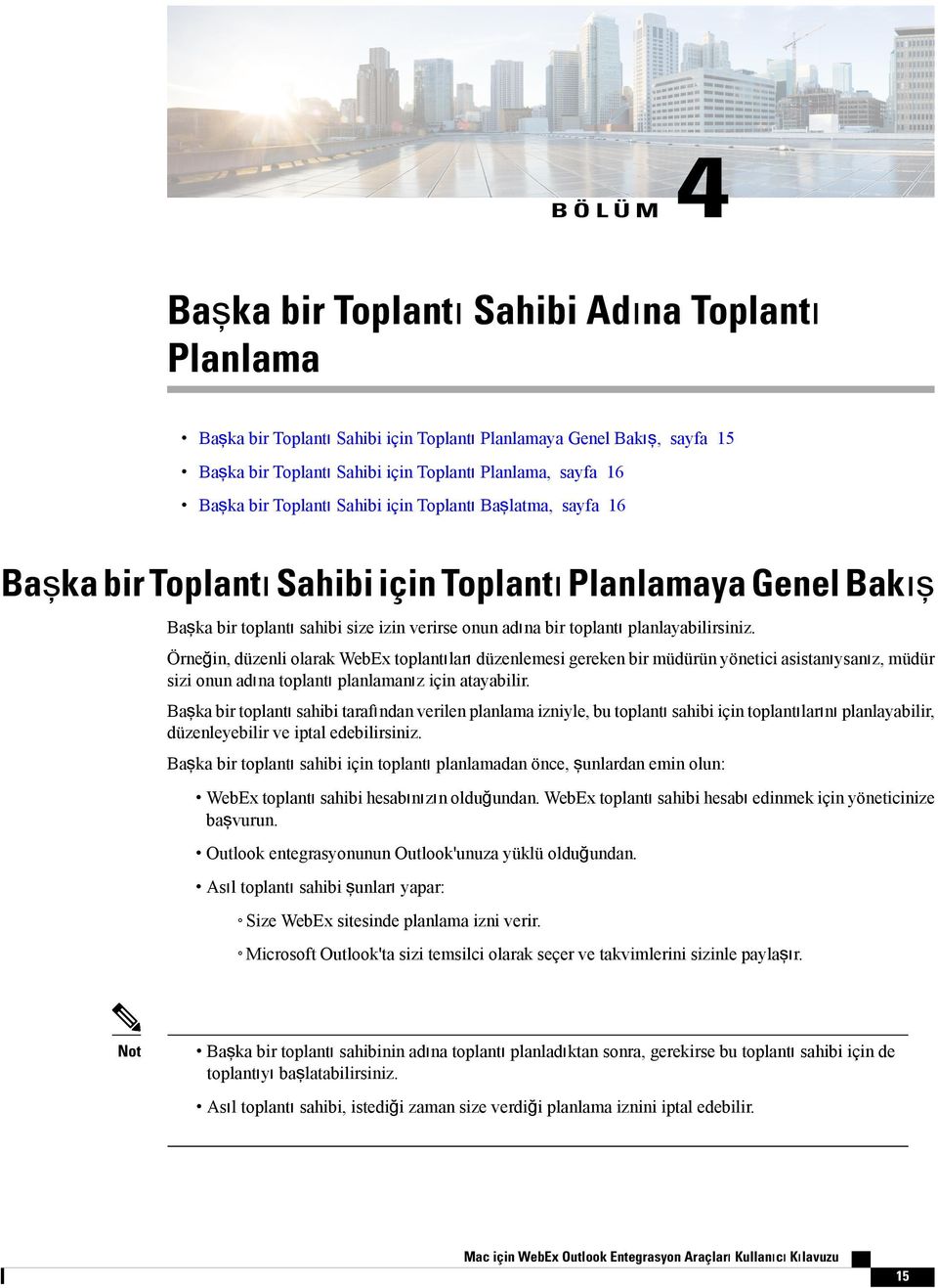 Örneğin, düzenli olarak WebEx toplantıları düzenlemesi gereken bir müdürün yönetici asistanıysanız, müdür sizi onun adına toplantı planlamanız için atayabilir.