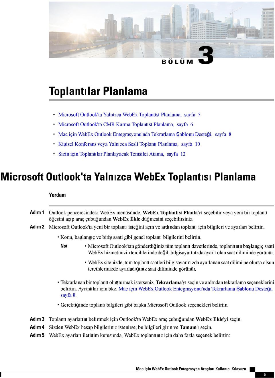 Toplantısı Planlama Yordam Adım 1 Outlook penceresindeki WebEx menüsünde, WebEx Toplantısı Planla'yı seçebilir veya yeni bir toplantı öğesini açıp araç çubuğundan WebEx Ekle düğmesini seçebilirsiniz.