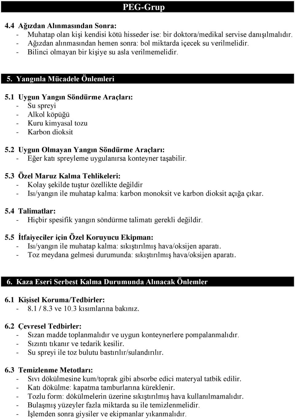 2 Uygun Olmayan Yangın Söndürme Araçları: - Eğer katı spreyleme uygulanırsa konteyner taşabilir. 5.