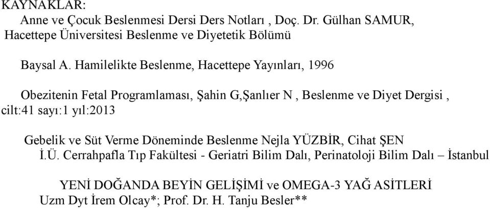 Hamilelikte Beslenme, Hacettepe Yayınları, 1996 Obezitenin Fetal Programlaması, Şahin G,Şanlıer N, Beslenme ve Diyet Dergisi, cilt:41