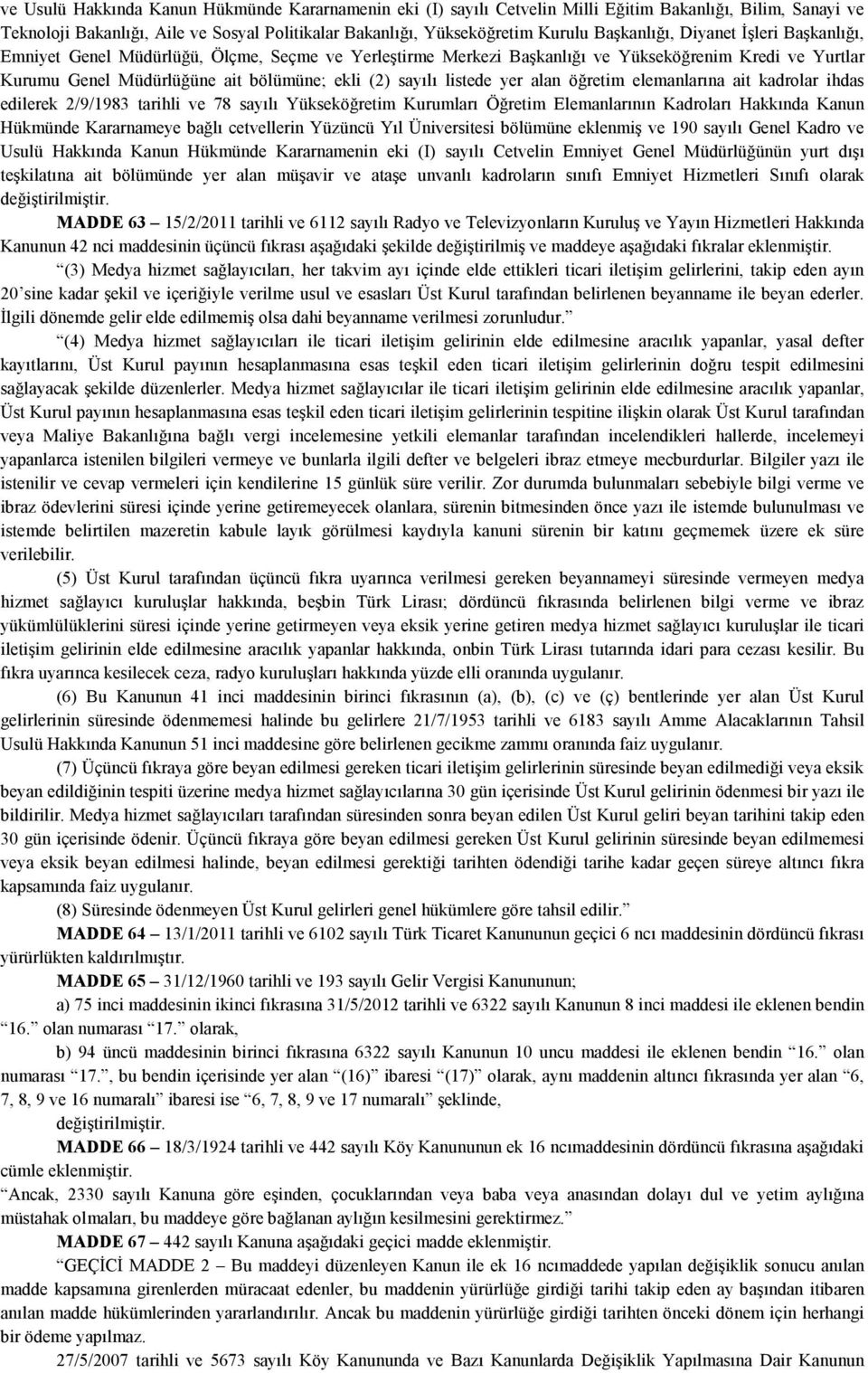 listede yer alan öğretim elemanlarına ait kadrolar ihdas edilerek 2/9/1983 tarihli ve 78 sayılı Yükseköğretim Kurumları Öğretim Elemanlarının Kadroları Hakkında Kanun Hükmünde Kararnameye bağlı