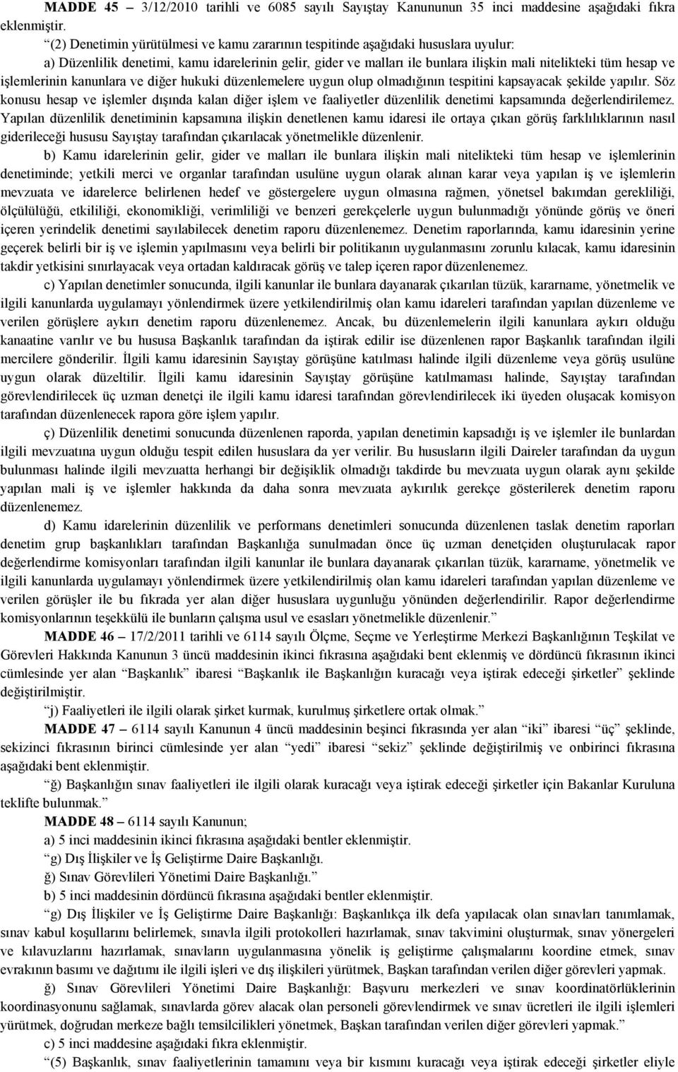 işlemlerinin kanunlara ve diğer hukuki düzenlemelere uygun olup olmadığının tespitini kapsayacak şekilde yapılır.