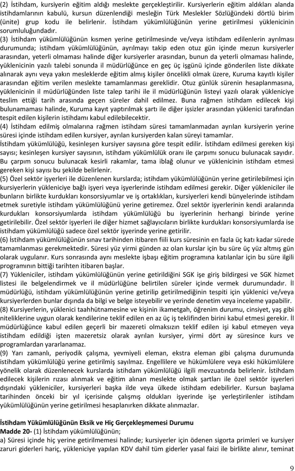 İstihdam yükümlülüğünün yerine getirilmesi yüklenicinin sorumluluğundadır.