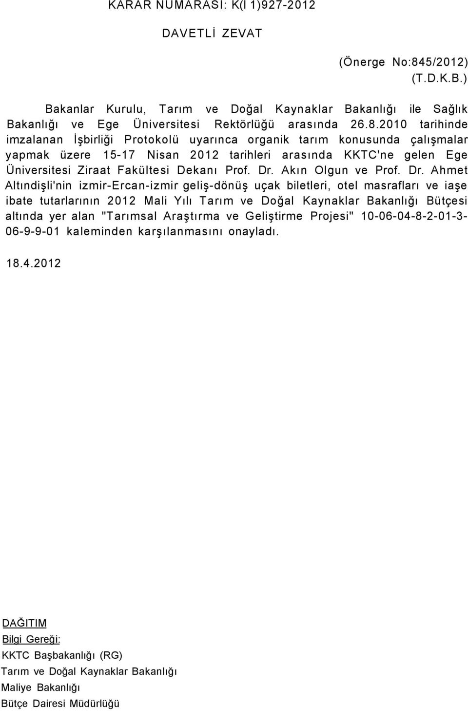 2010 tarihinde imzalanan İşbirliği Protokolü uyarınca organik tarım konusunda çalışmalar yapmak üzere 15-17 Nisan 2012 tarihleri arasında KKTC'ne gelen Ege Üniversitesi Ziraat Fakültesi Dekanı Prof.