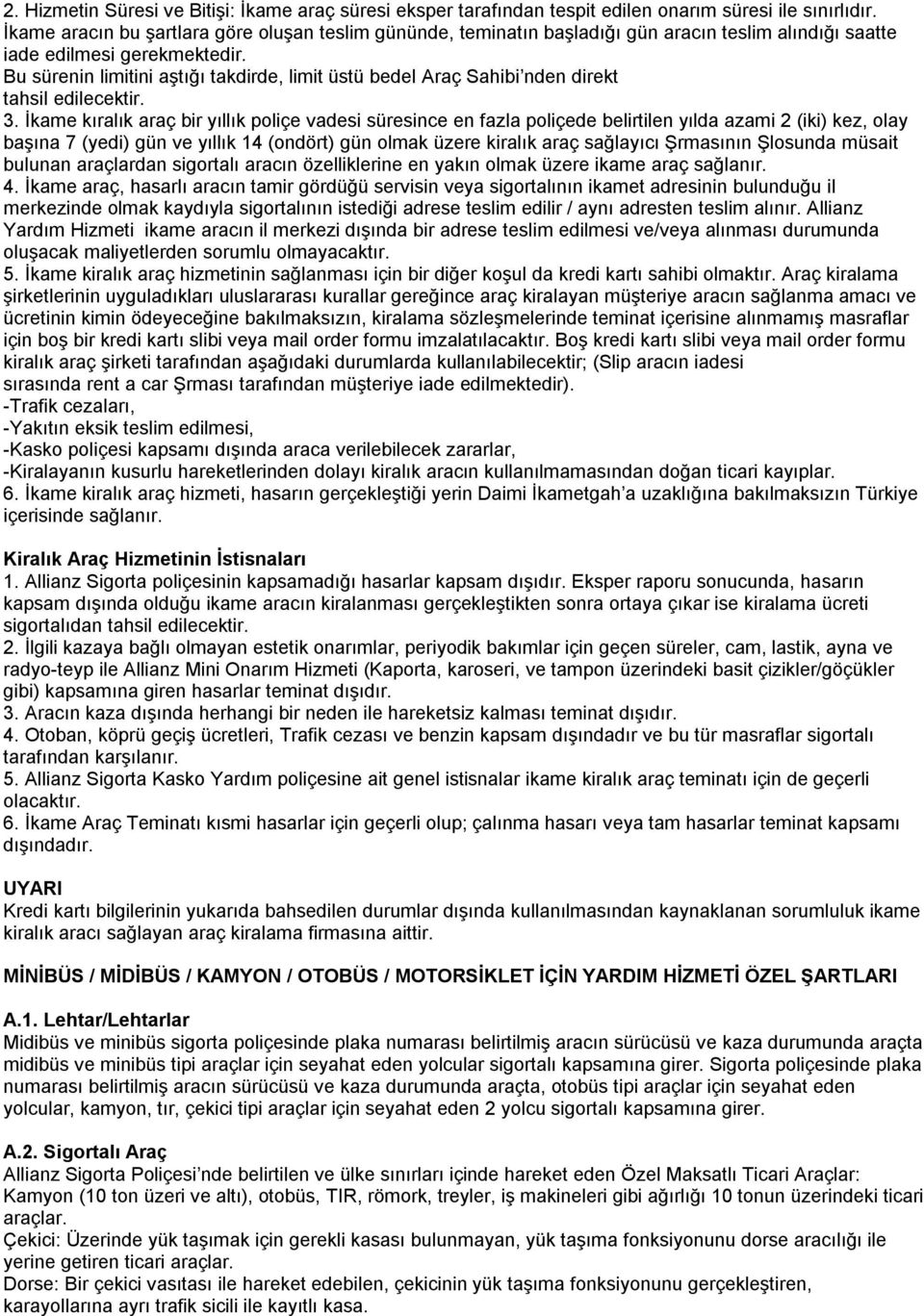 Bu sürenin limitini aştığı takdirde, limit üstü bedel Araç Sahibi nden direkt tahsil edilecektir. 3.